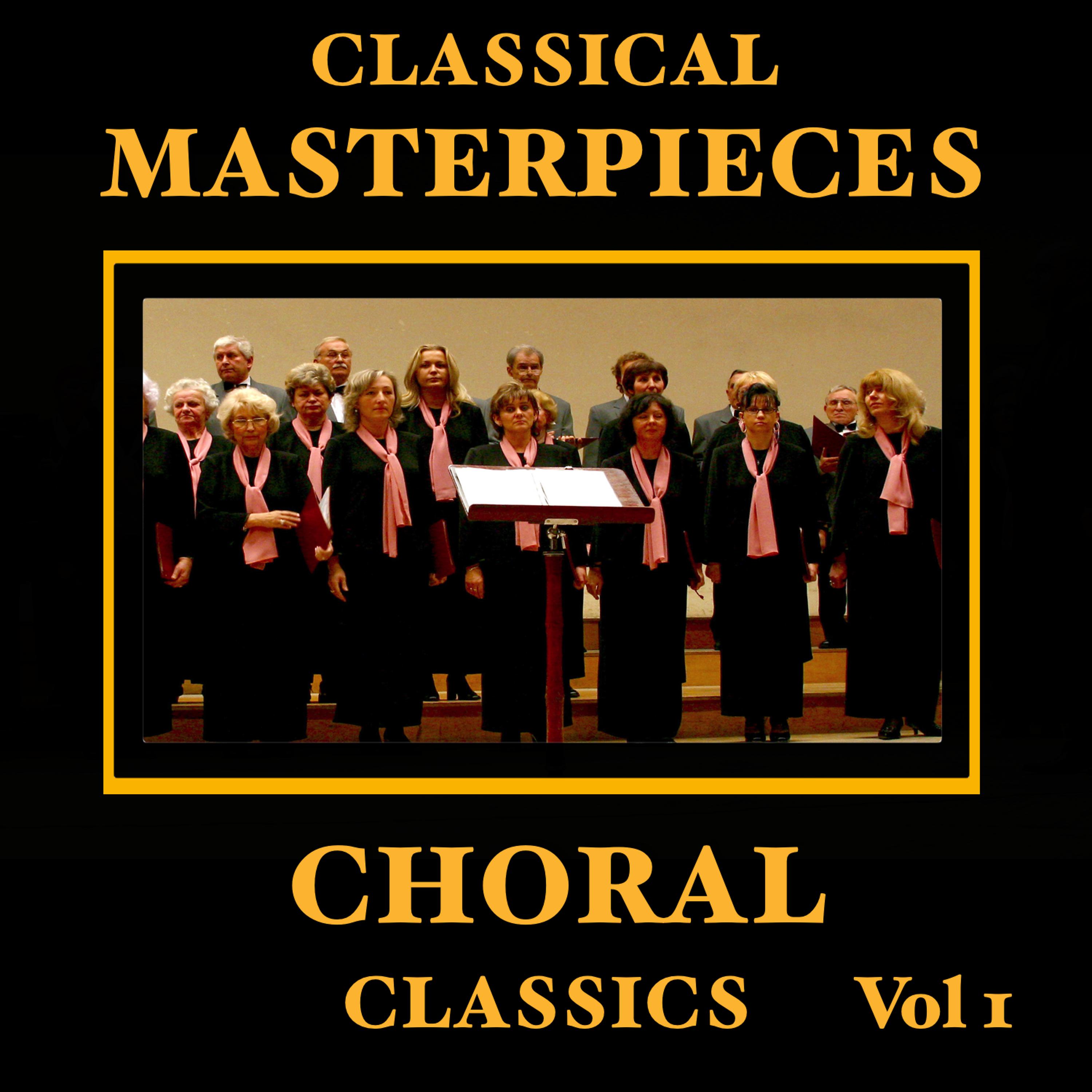 Постер альбома Classical Masterpieces – Choral Classics Vol 1