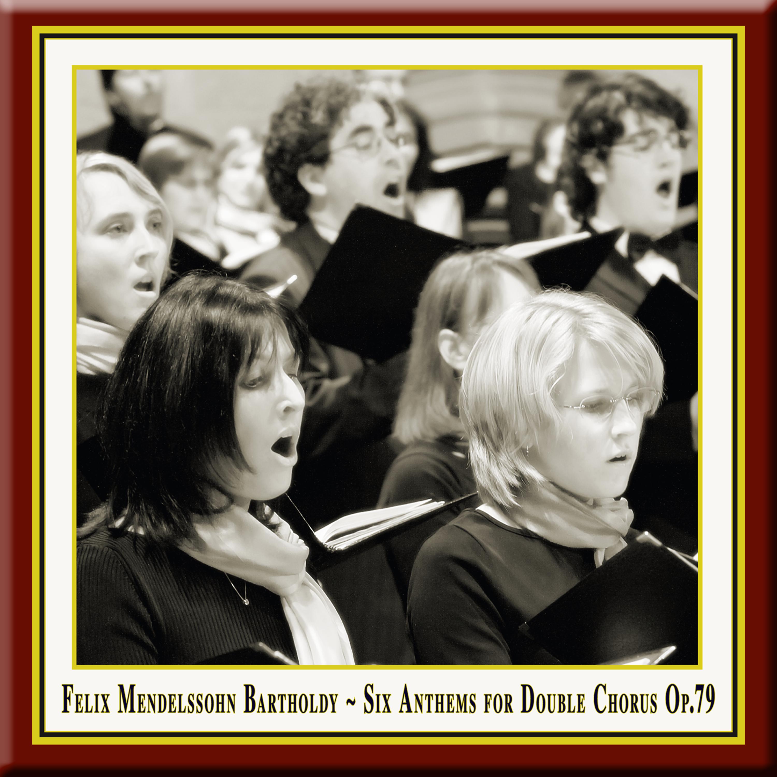 Постер альбома Felix Mendelssohn: Six Anthems for Double Chorus, Op. 79