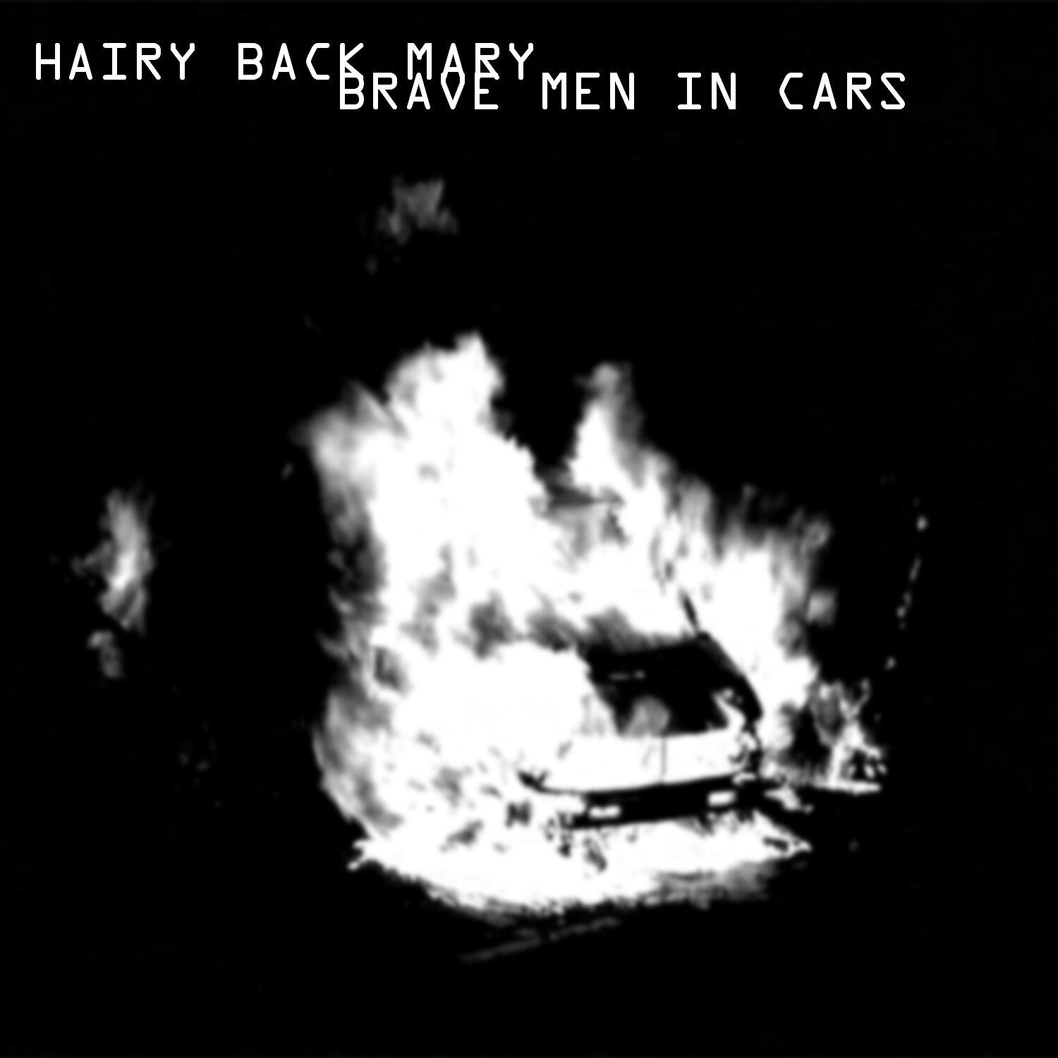 Hairy Back Mary - Brave Men in Cars