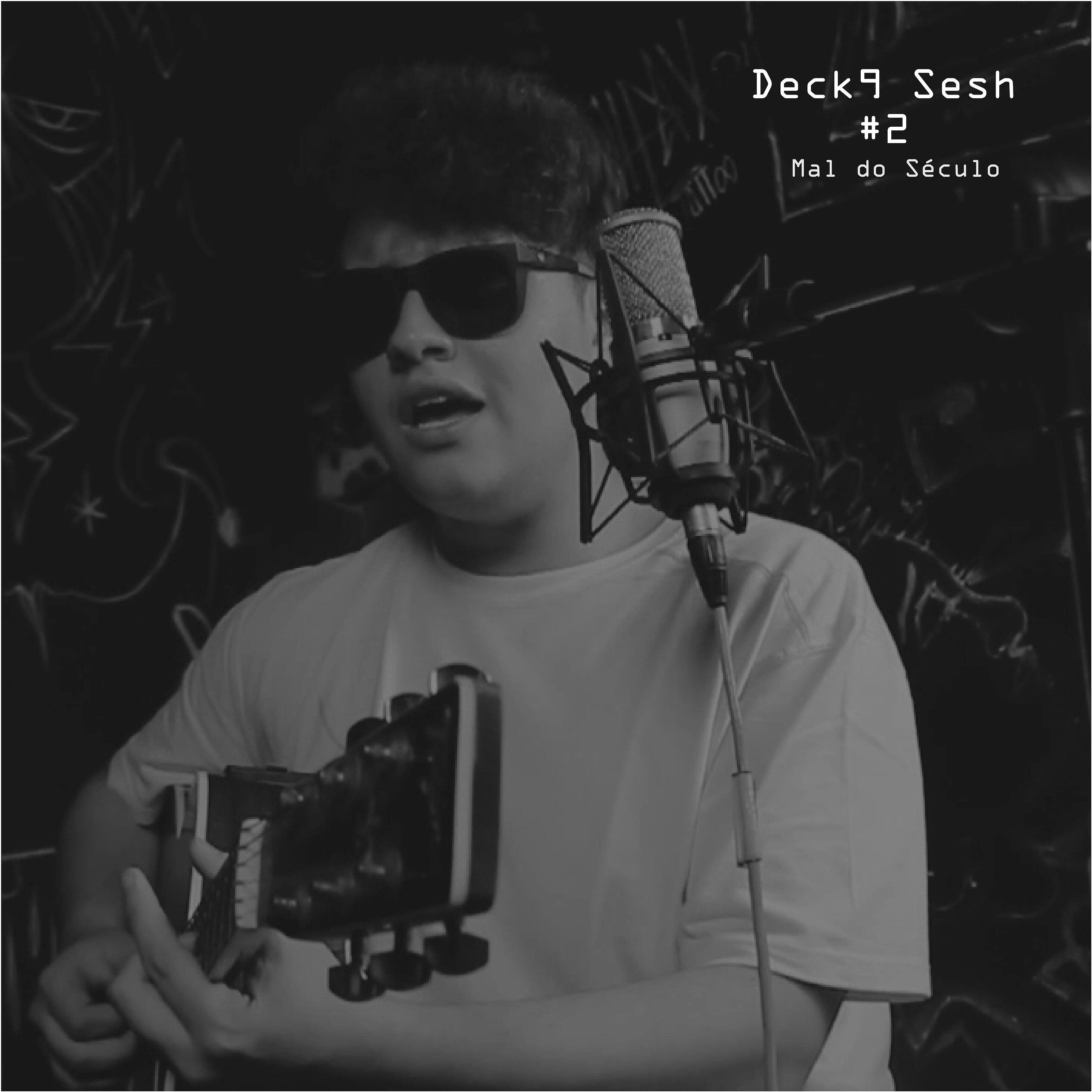 Deck9 - Deck9 Sesh #2: Mal do Século (Acústico)