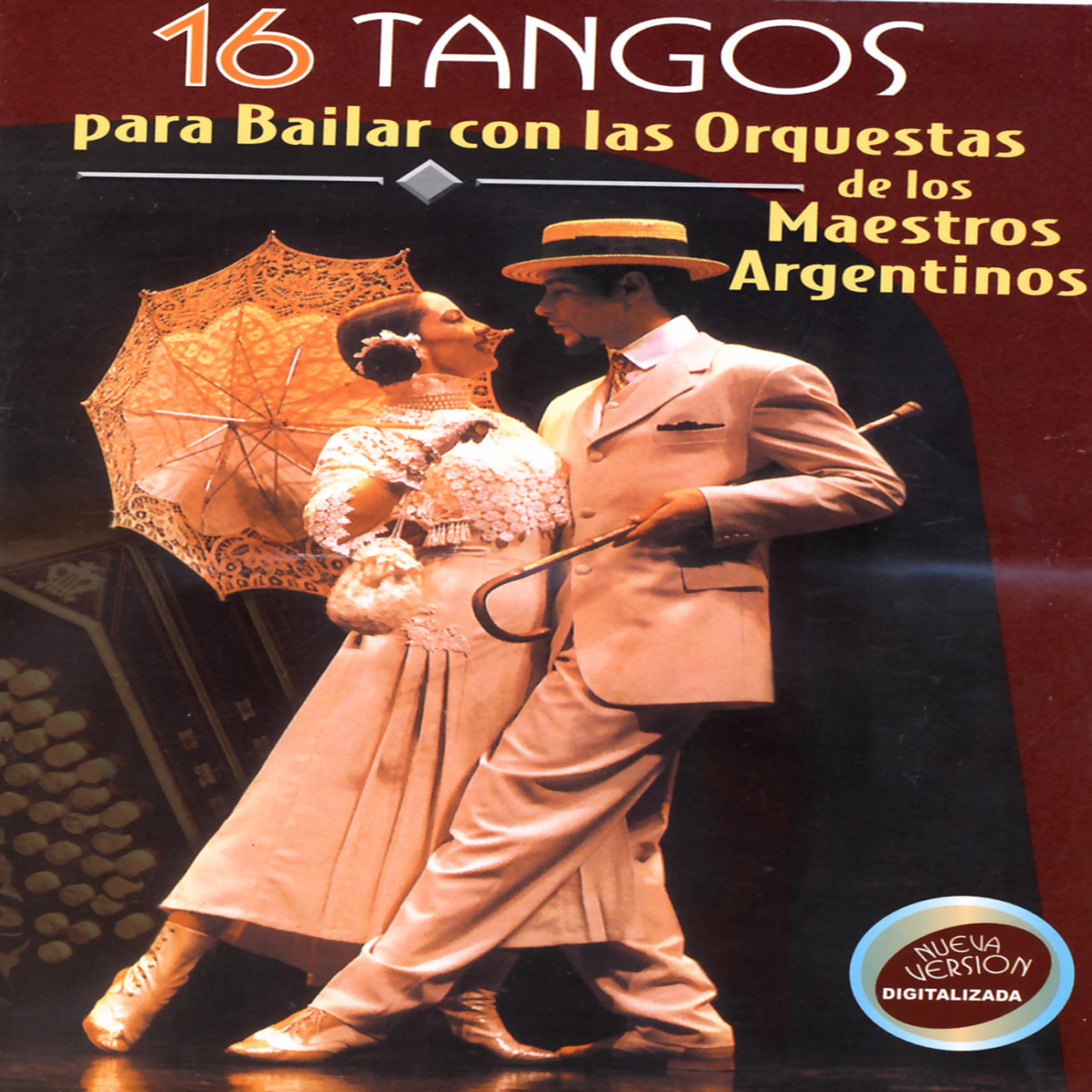 Постер альбома 16 Tangos Para Bailar Con Las Orquestas De Los Maestros Argentinos