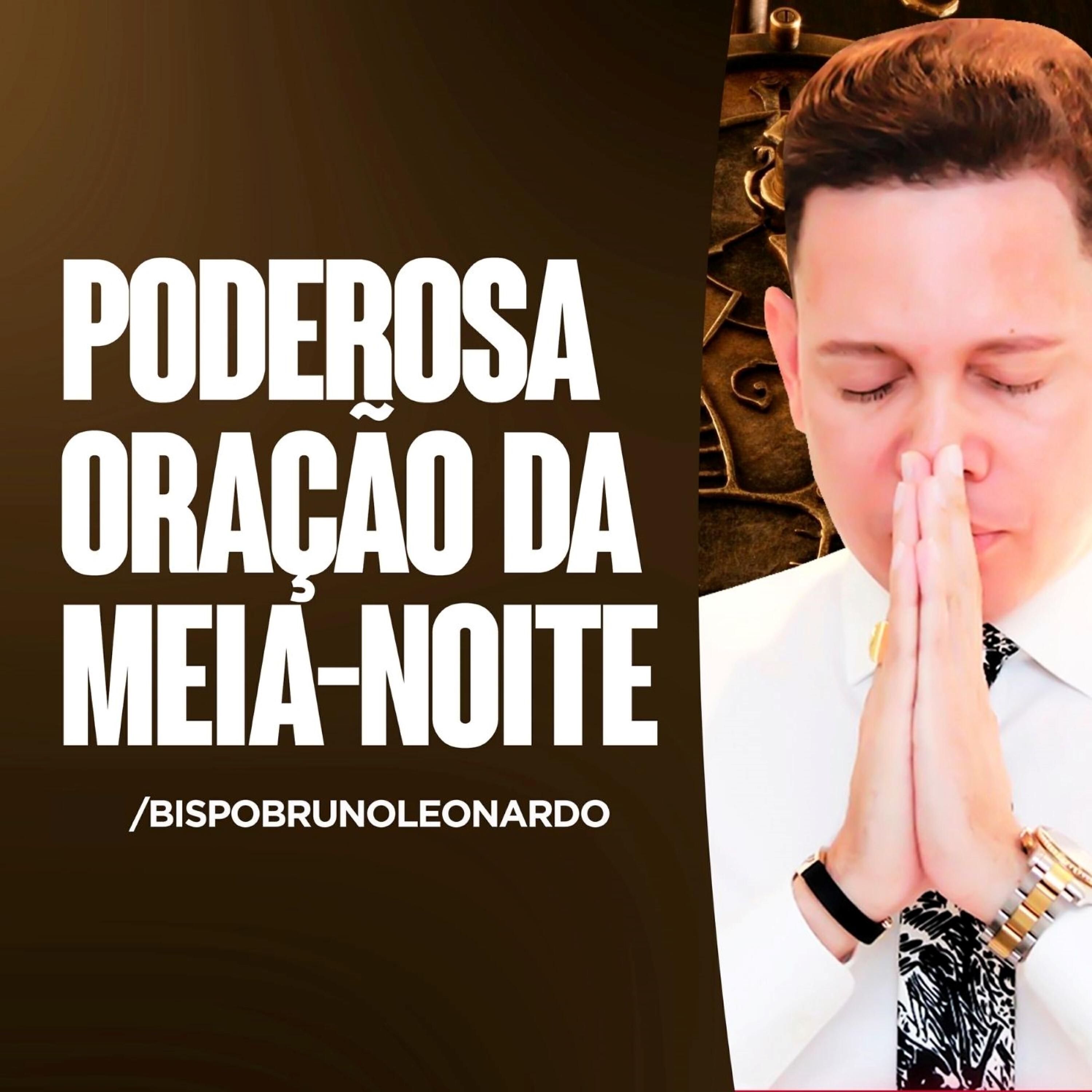 Bispo Bruno Leonardo - Poderosa Oração da Meia Noite: Versão 9 (Ao Vivo)