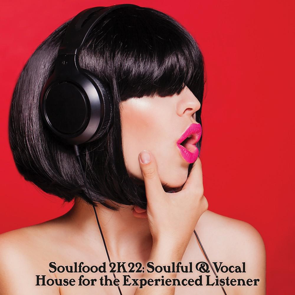 Постер альбома Soulfood 2K22: Soulful & Vocal House for the Experienced Listener