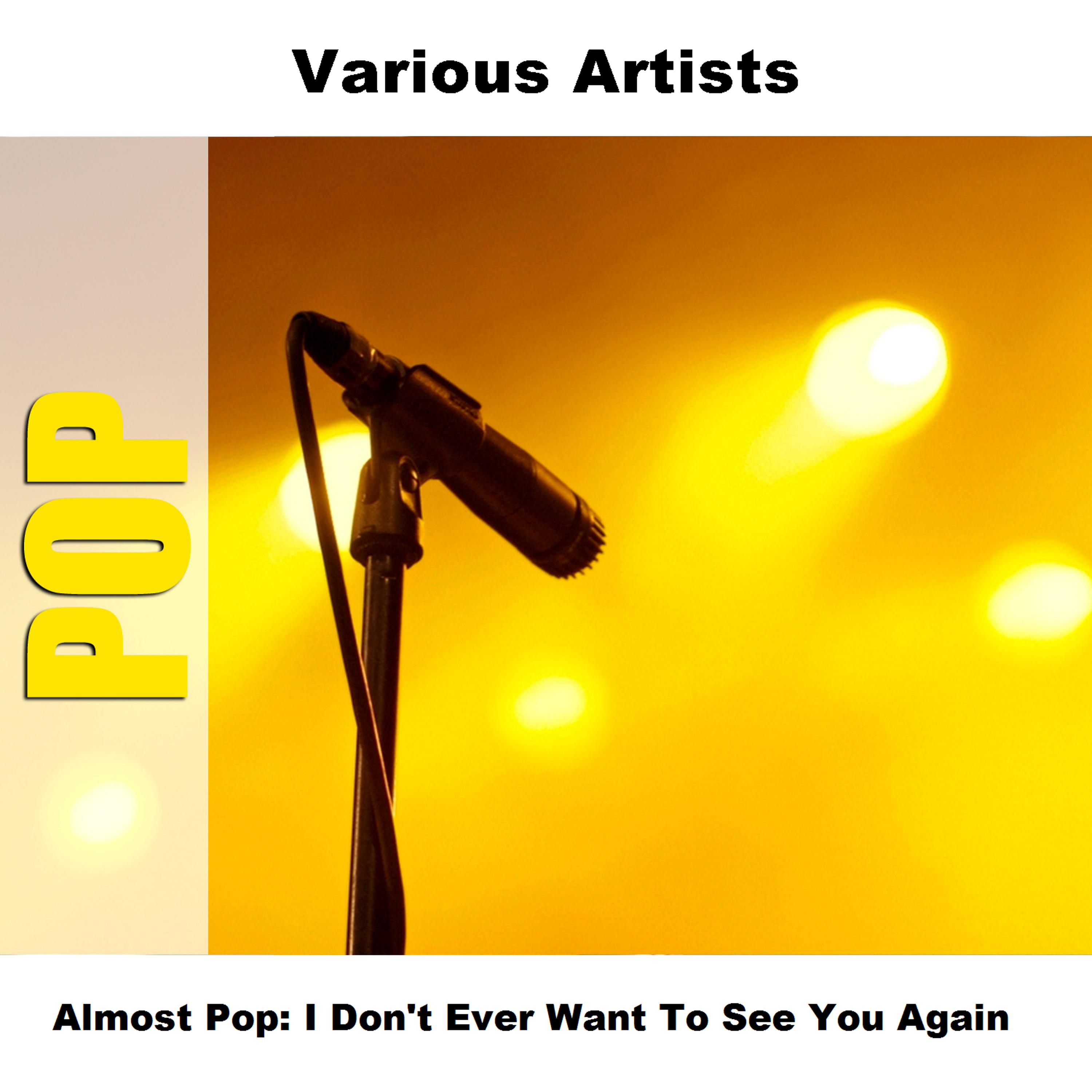 Постер альбома Almost Pop: I Don't Ever Want To See You Again
