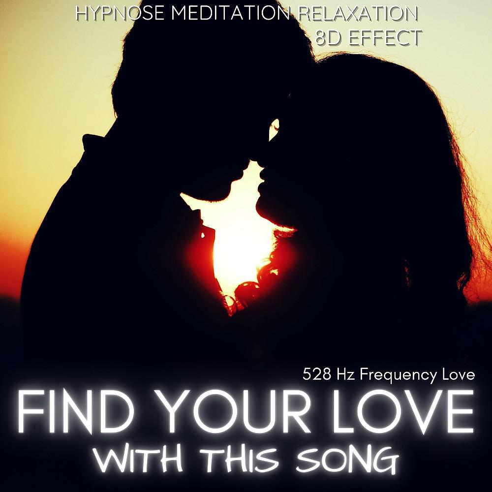 Постер альбома Find Your Love with This Song (528 Hz Frequency Love)