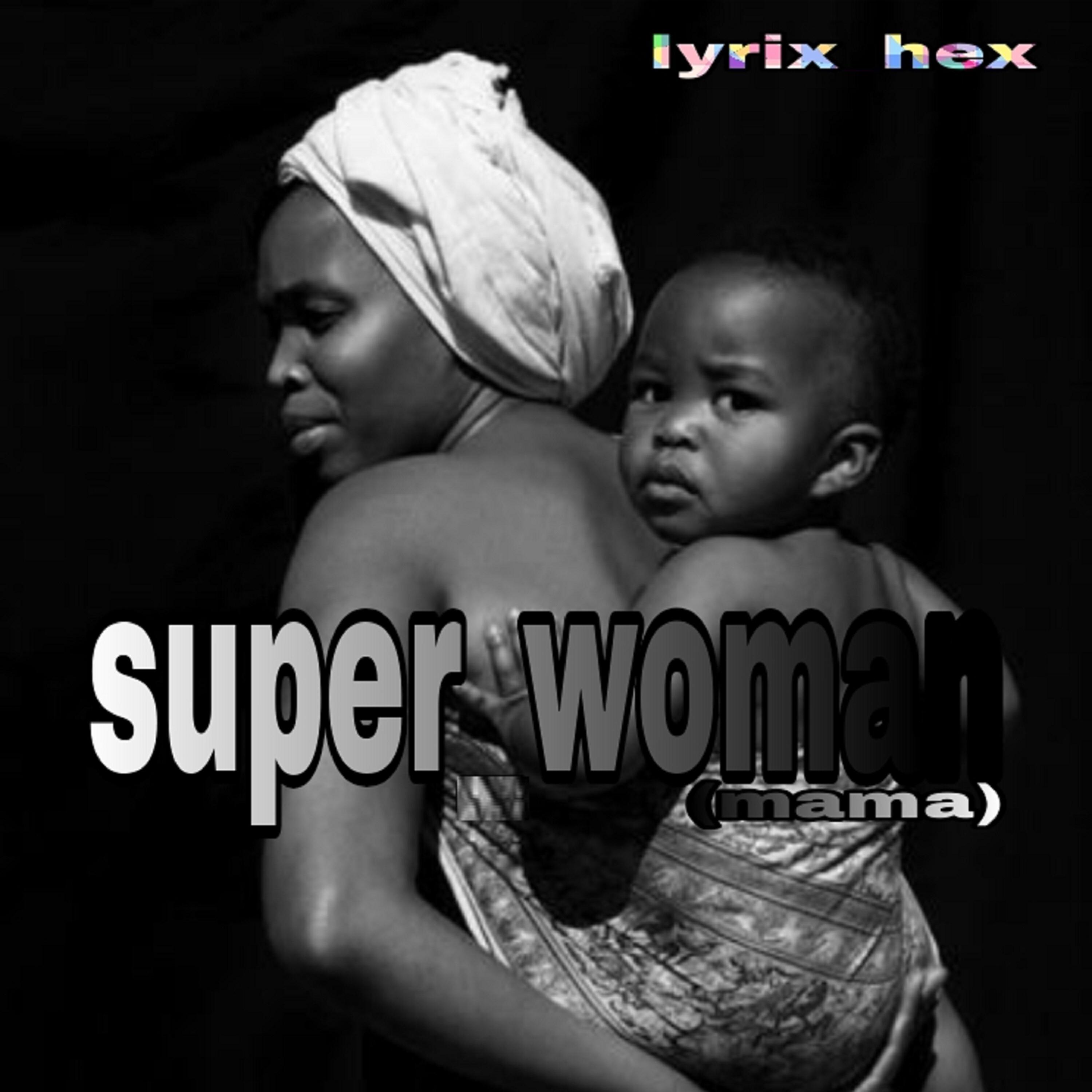 Lyrix hex - Super Woman (Mama)