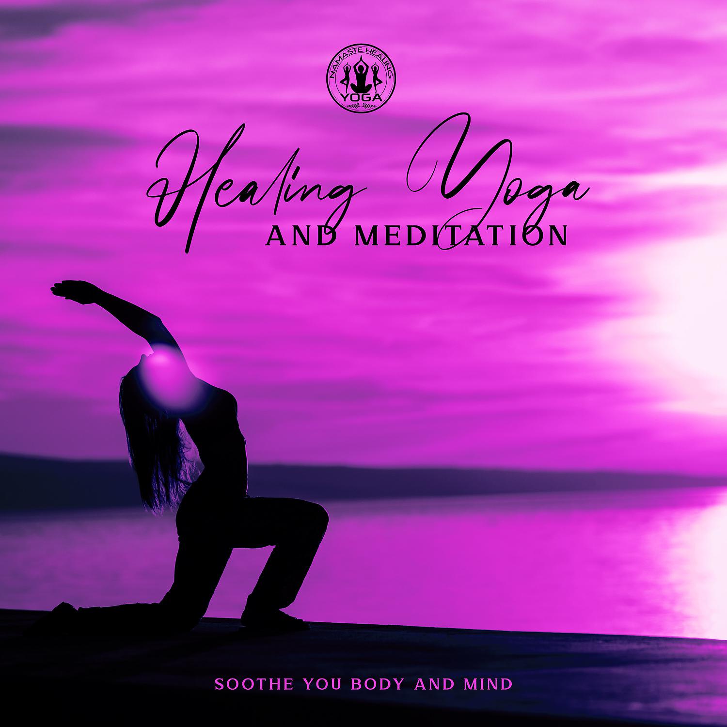 Постер альбома Healing Yoga and Meditation: Soothe You Body and Mind