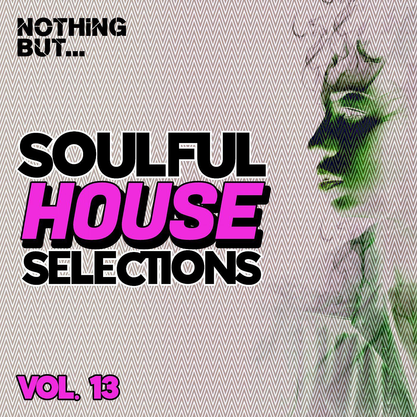 Постер альбома Nothing But... Soulful House Selections, Vol. 13