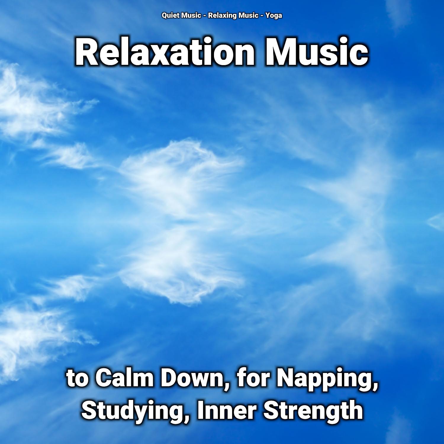 Постер альбома Relaxation Music to Calm Down, for Napping, Studying, Inner Strength