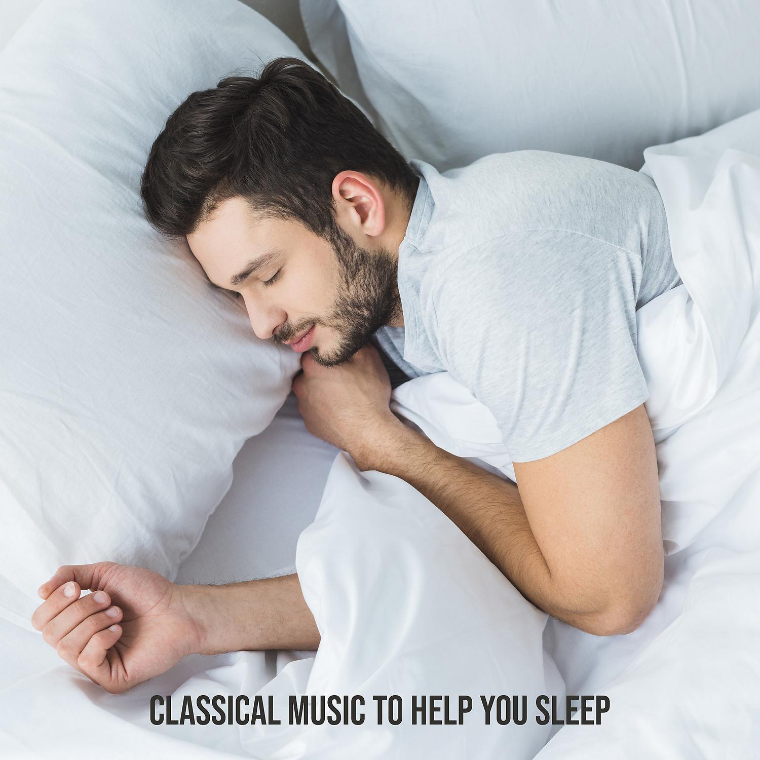 Постер альбома Classical Music to Help You Sleep - Relaxing Songs for Sleeping and Calming, Lullabies Relax & Sleep Baby, Good Night Songs