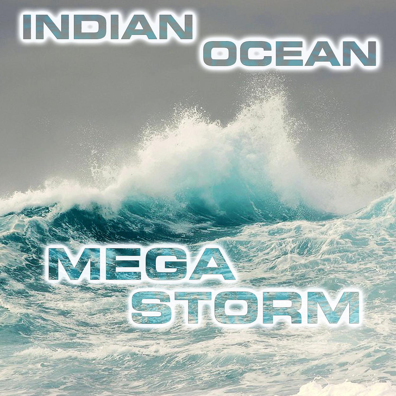 Постер альбома Indian Ocean Megastorm (feat. The Ocean Sounds, Sea White Noise Sound, Atmospheres White Noise Sounds, Nature Sounds FX, Ocean Storm Sounds & Ocean White Noise Sound FX)