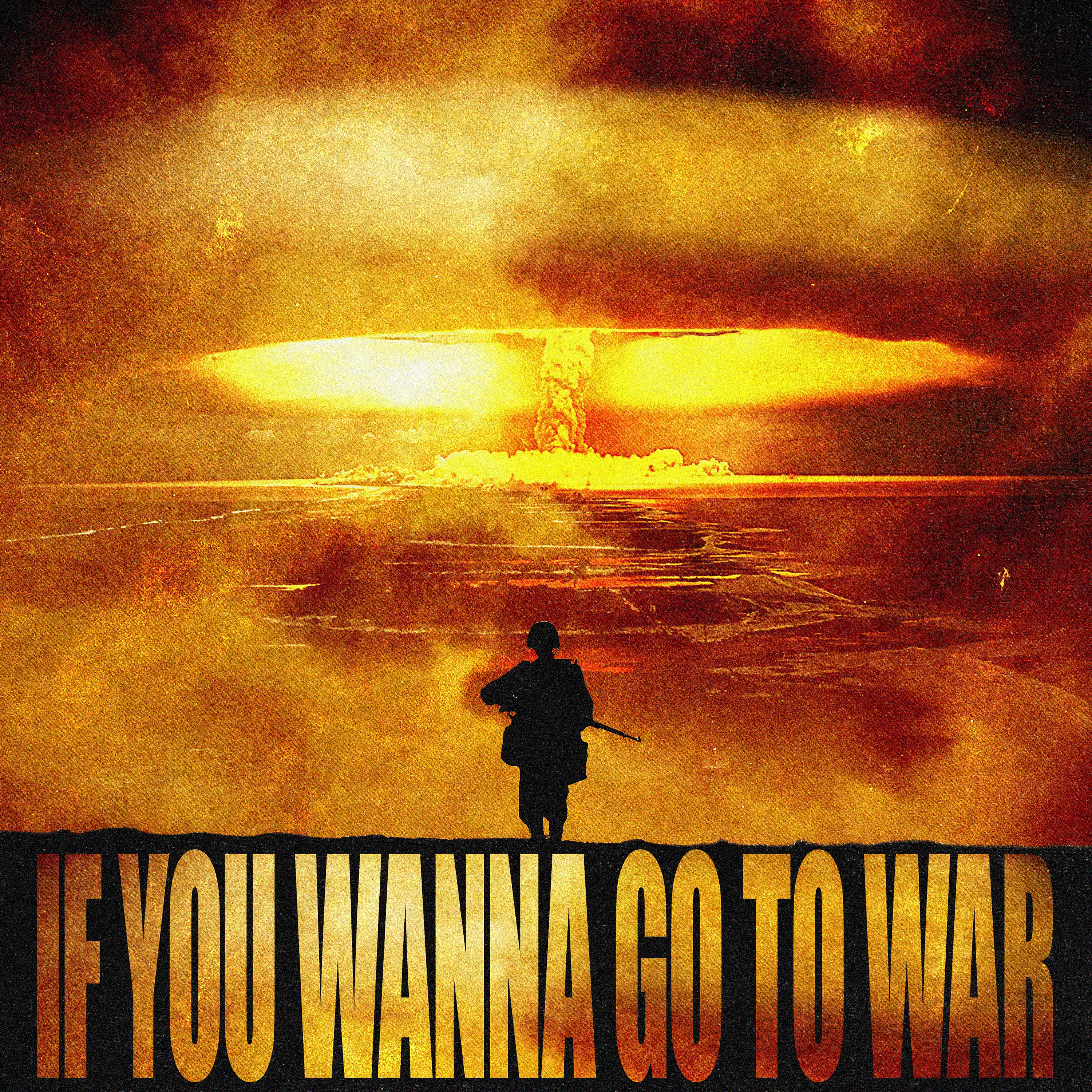 Постер альбома IF YOU WANNA GO TO WAR