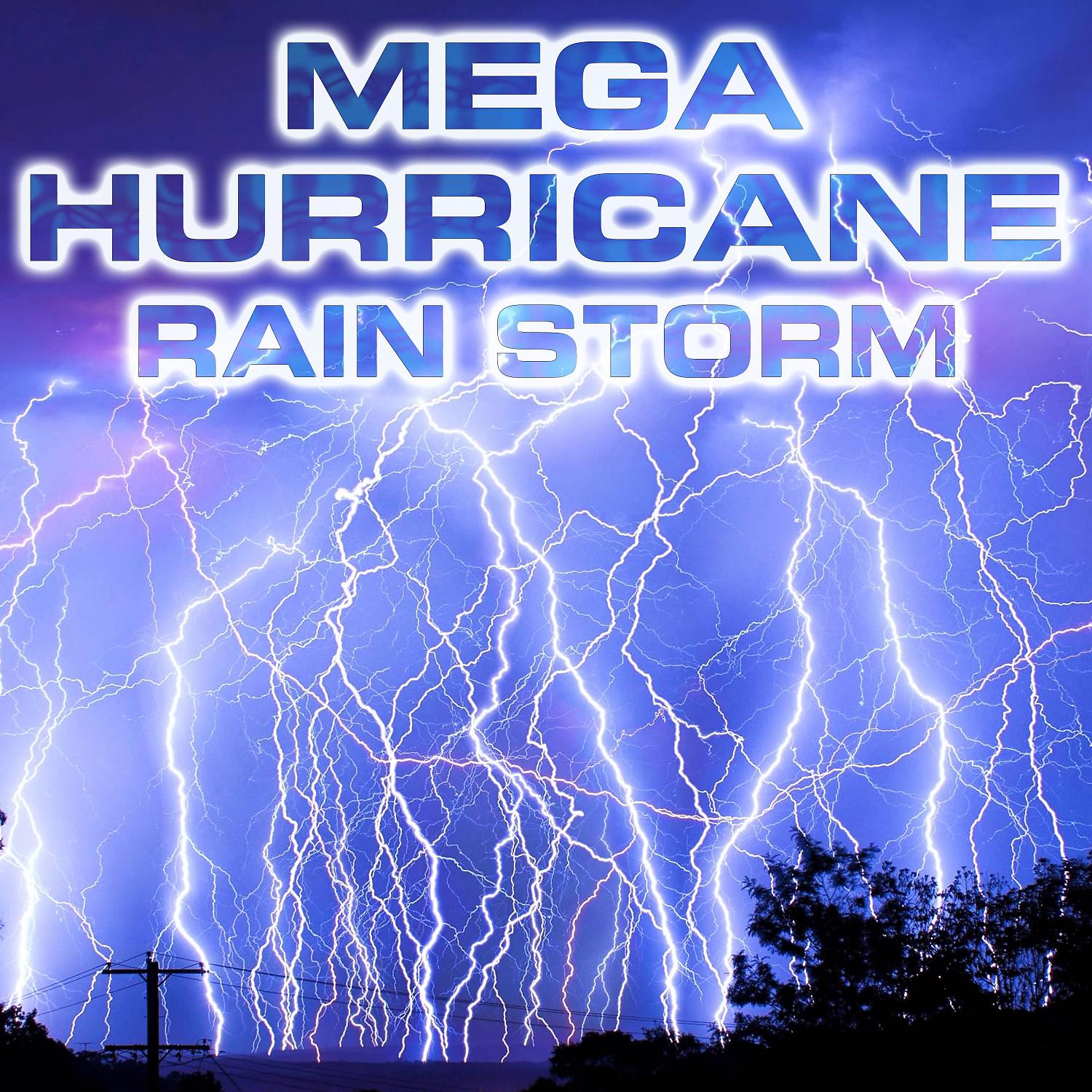 Постер альбома Mega Hurricane Rain Storm (feat. Nature Scenario Sounds, Atmospheres Sounds, Atmospheres White Noise Sounds, Rain Sounds FX, Powerful Storm Sounds & Stormy Weather Sounds)
