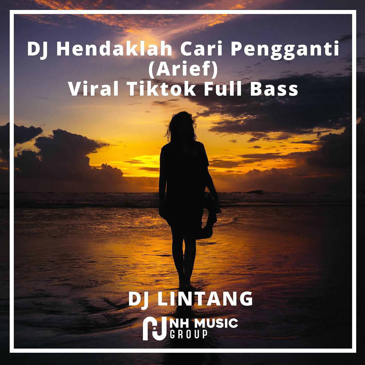 DJ LINTANG - DJ Hendaklah Cari Pengganti (Arief) Viral Tiktok Full Bass
