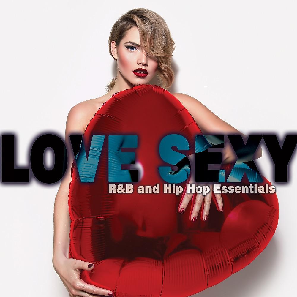 Постер альбома Love Sexy: R&B and Hip Hop Essentials