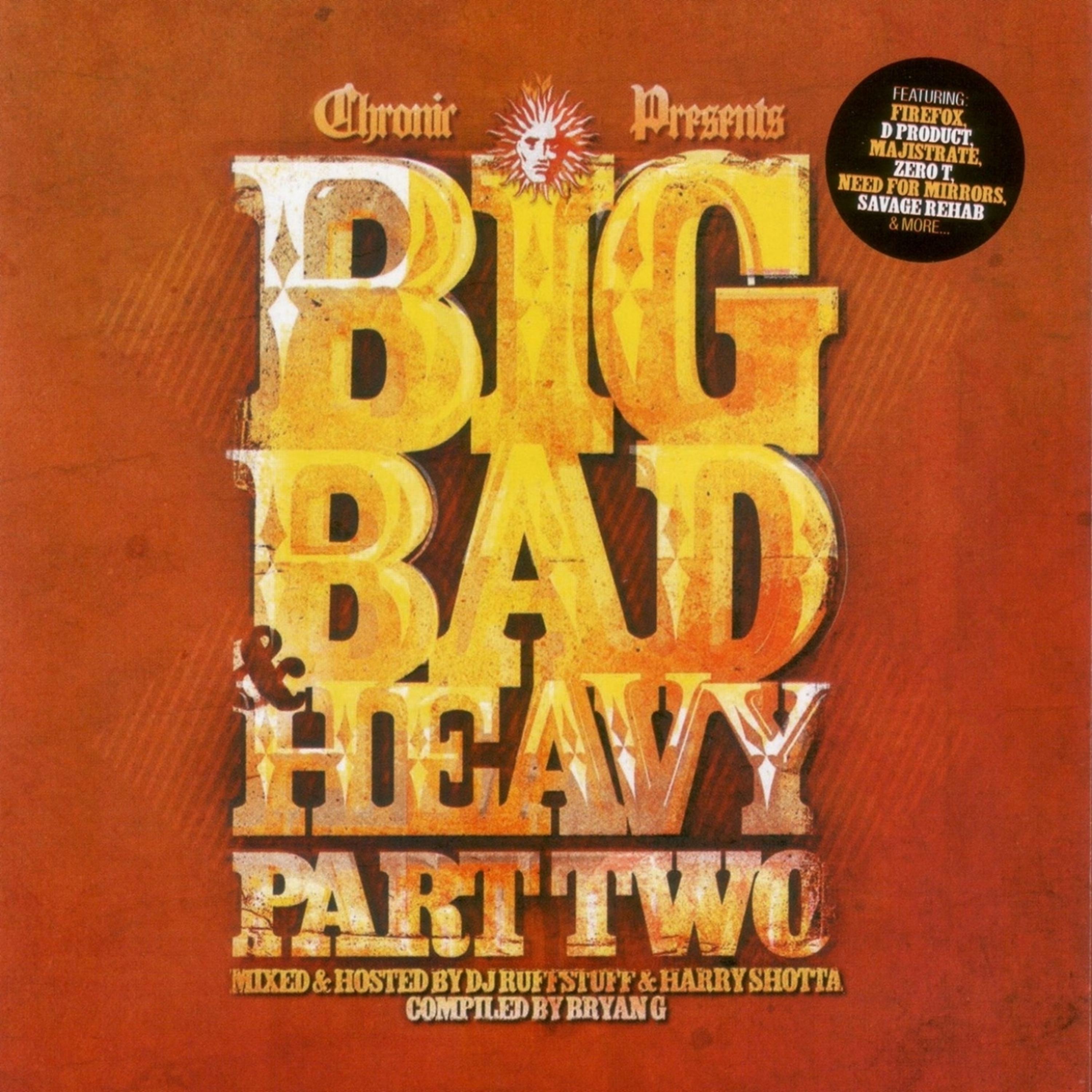 Постер альбома Chronic Presents: Big Bad & Heavy, Pt. 2 - Unmixed / Mixed by DJ Ruffstuff & Harry Shotta