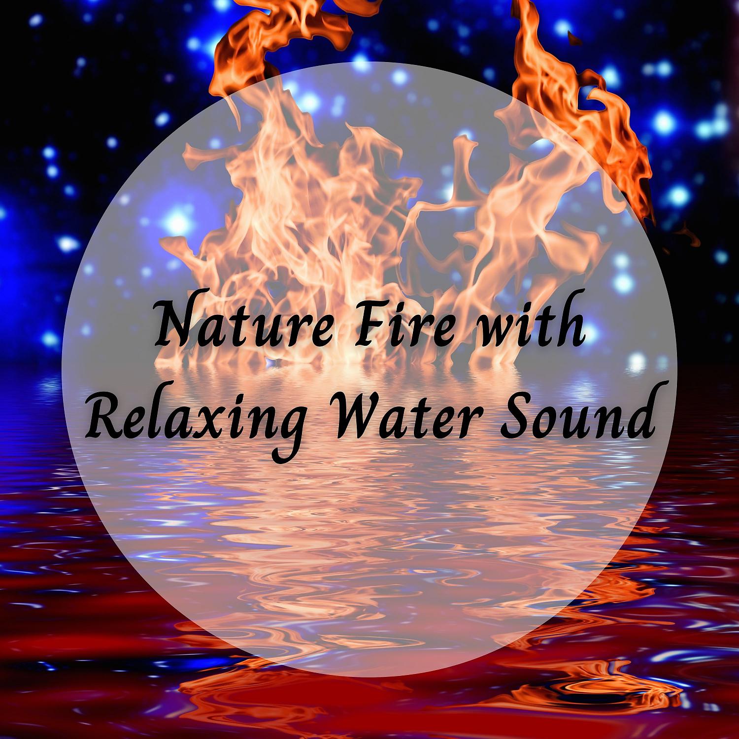 Постер альбома Nature Fire with Relaxing Water Sound