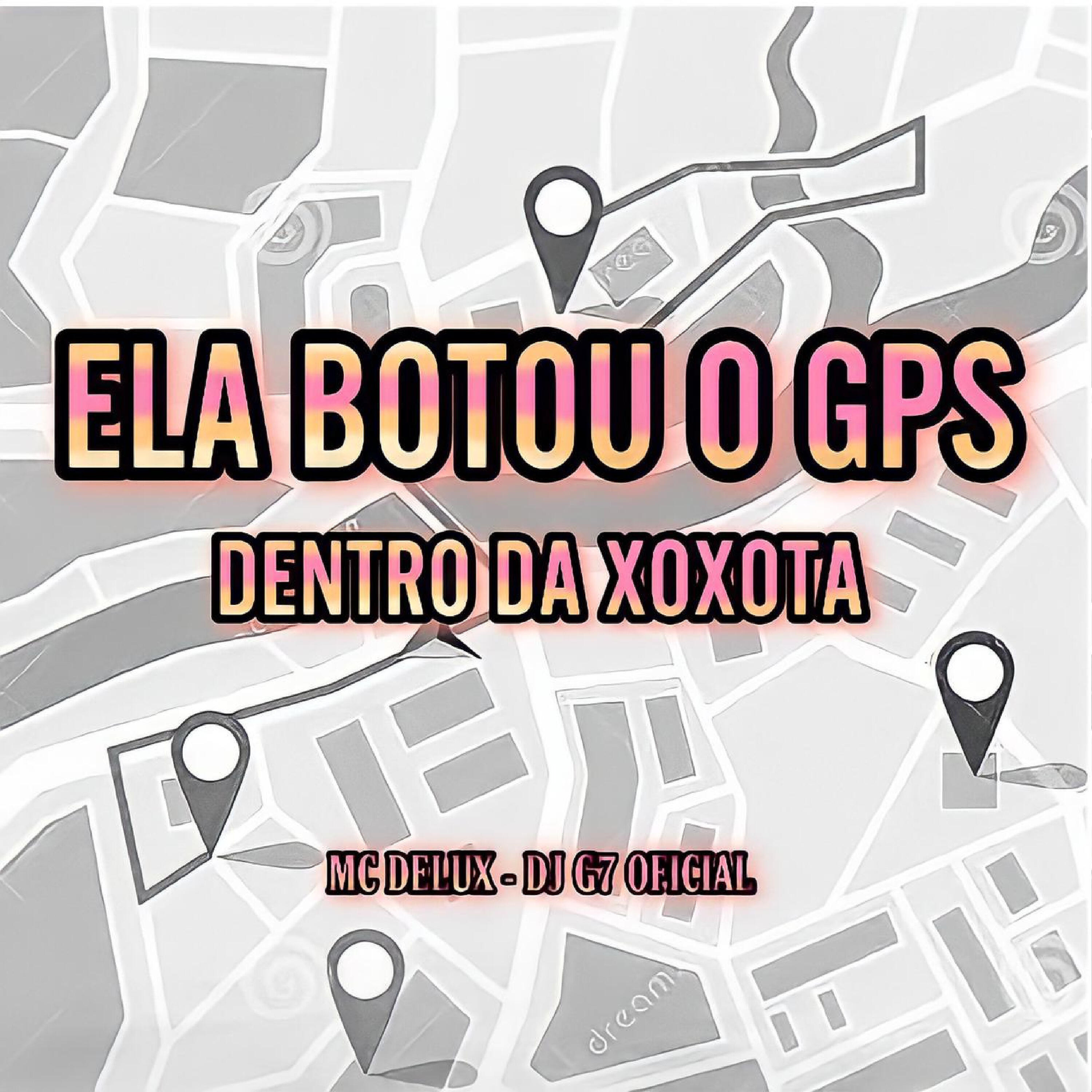 DJ G7 OFICIAL - Ela Botou o Gps Dentro da Xoxota