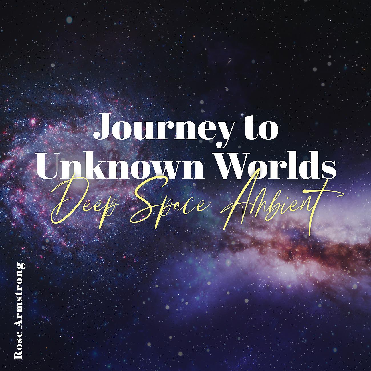 Постер альбома Journey to Unknown Worlds (Deep Space Ambient)