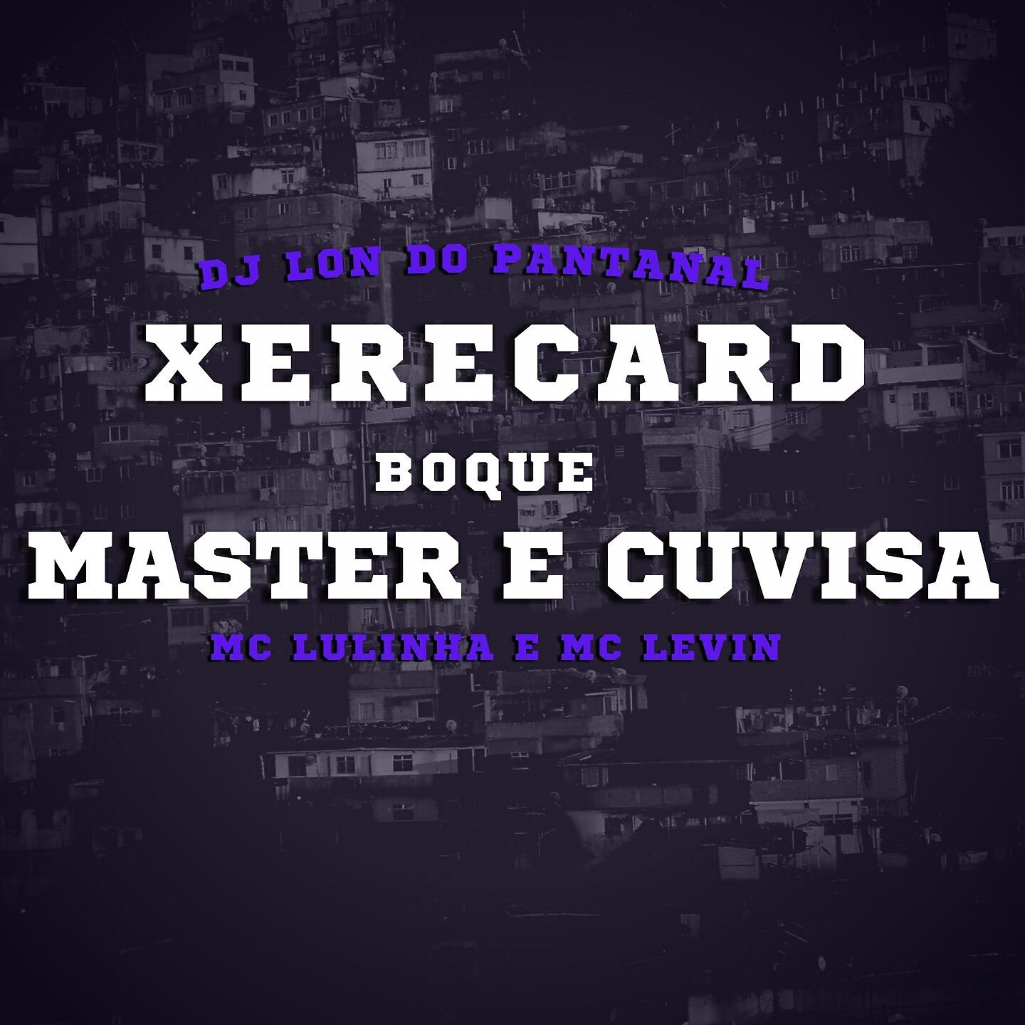 DJ Lon do Pantanal - Xerecard, Boquemaster e Cuvisa