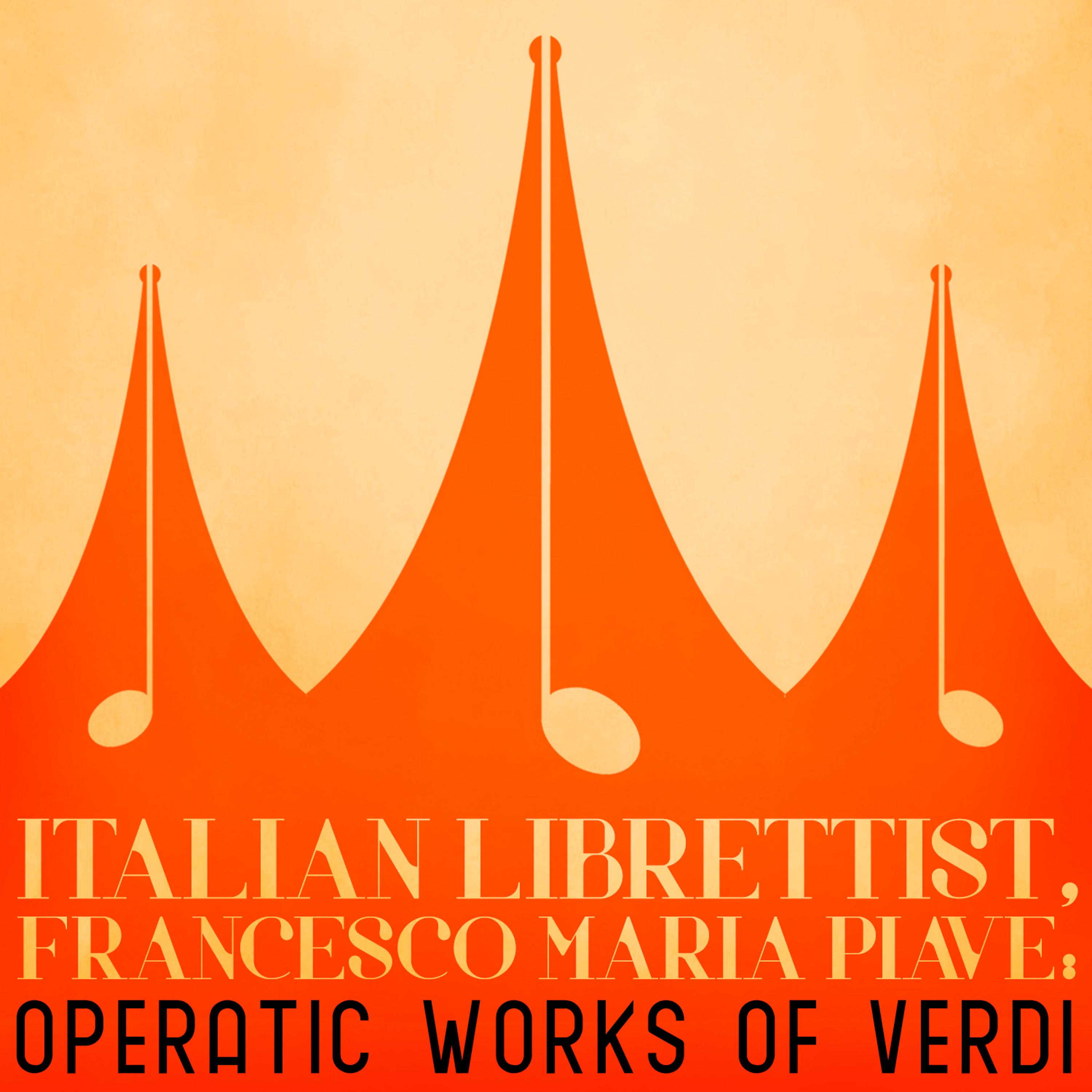 Постер альбома Italian Librettist, Francesco Maria Piave: Operatic Works of Verdi