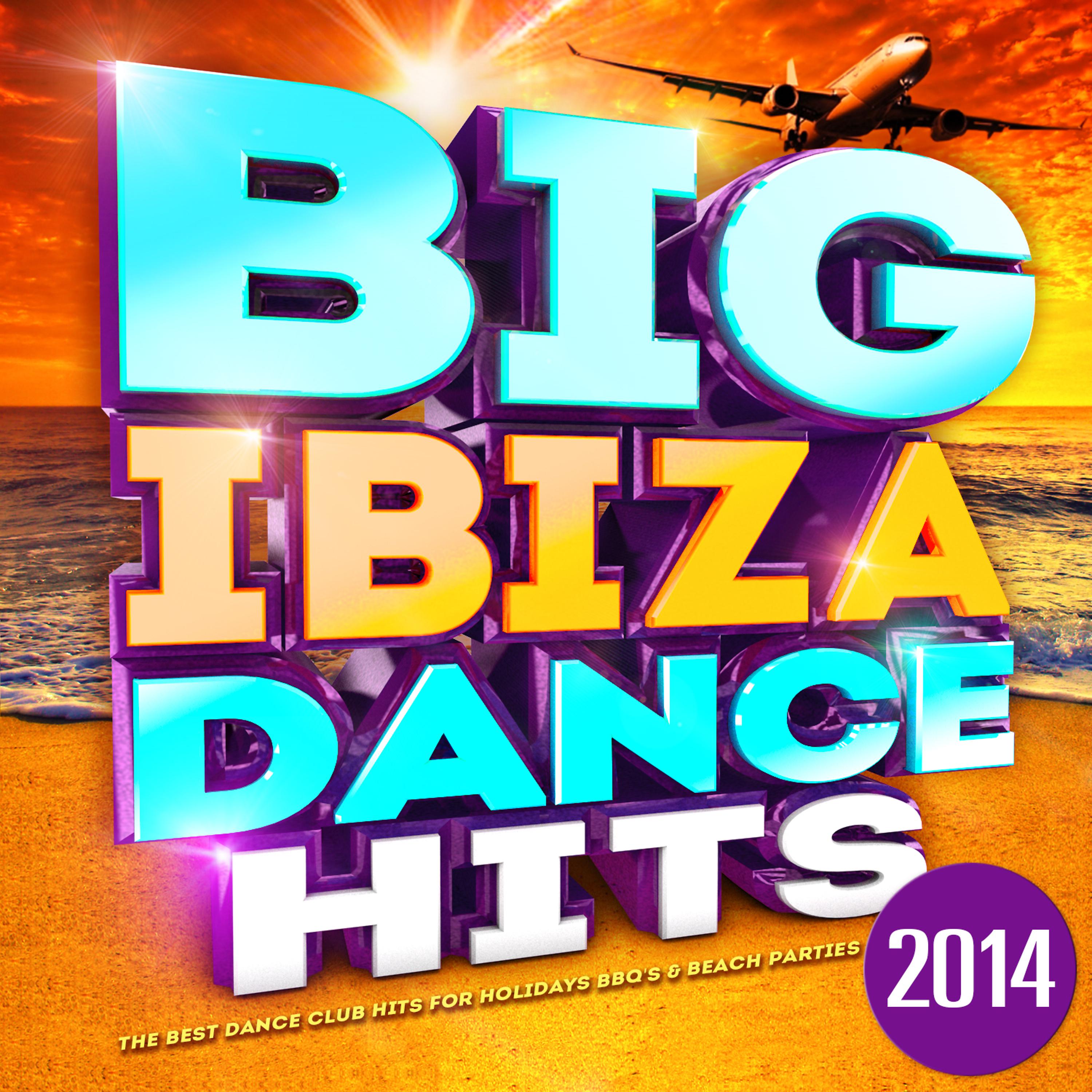 Постер альбома Big Ibiza Dance Hits 2014 - The Best Dance Club Hits for Holidays Bbq's & Beach Parties