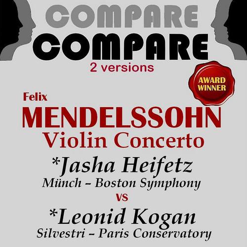 Постер альбома Mendelssohn: Violin Concerto, Jascha Heifetz vs. Leonid Kogan (Compare 2 Versions)
