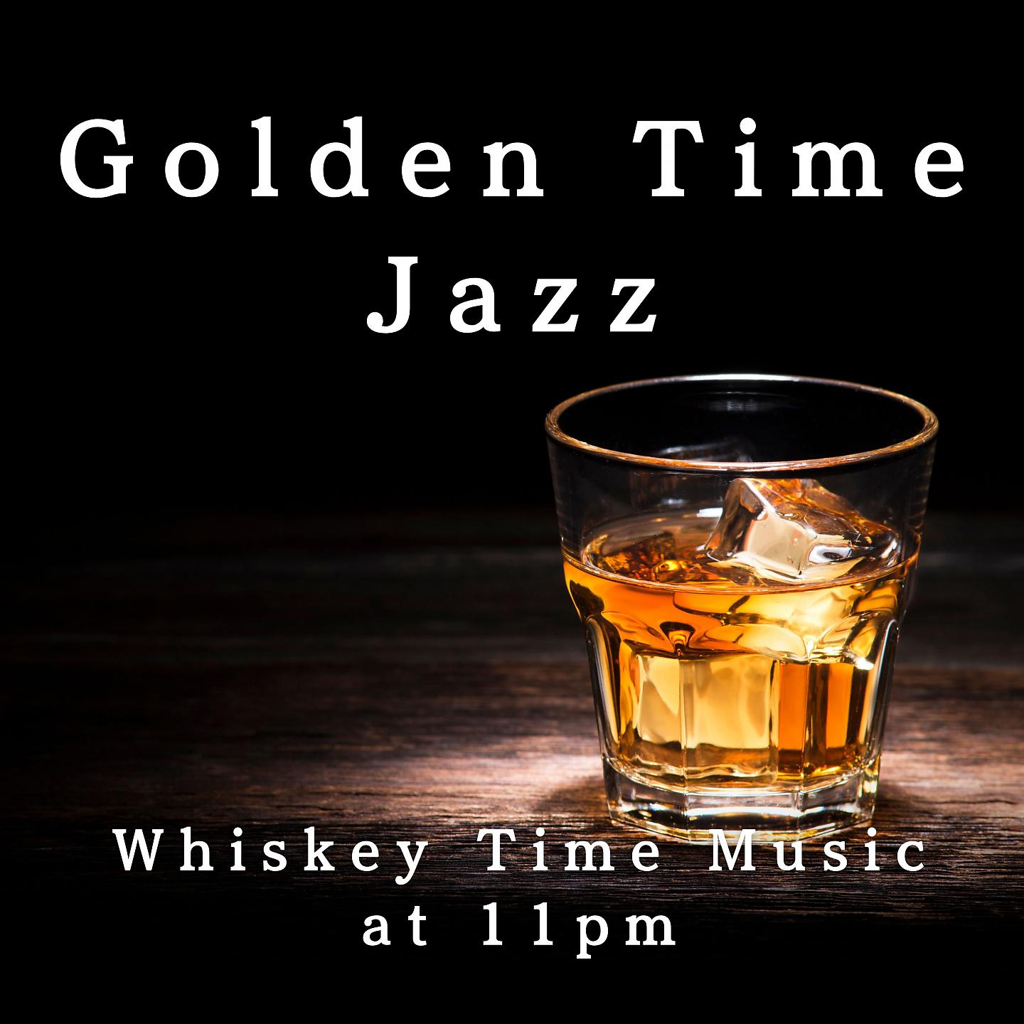 Постер альбома Golden Time Jazz - Whiskey Time Music at 11PM