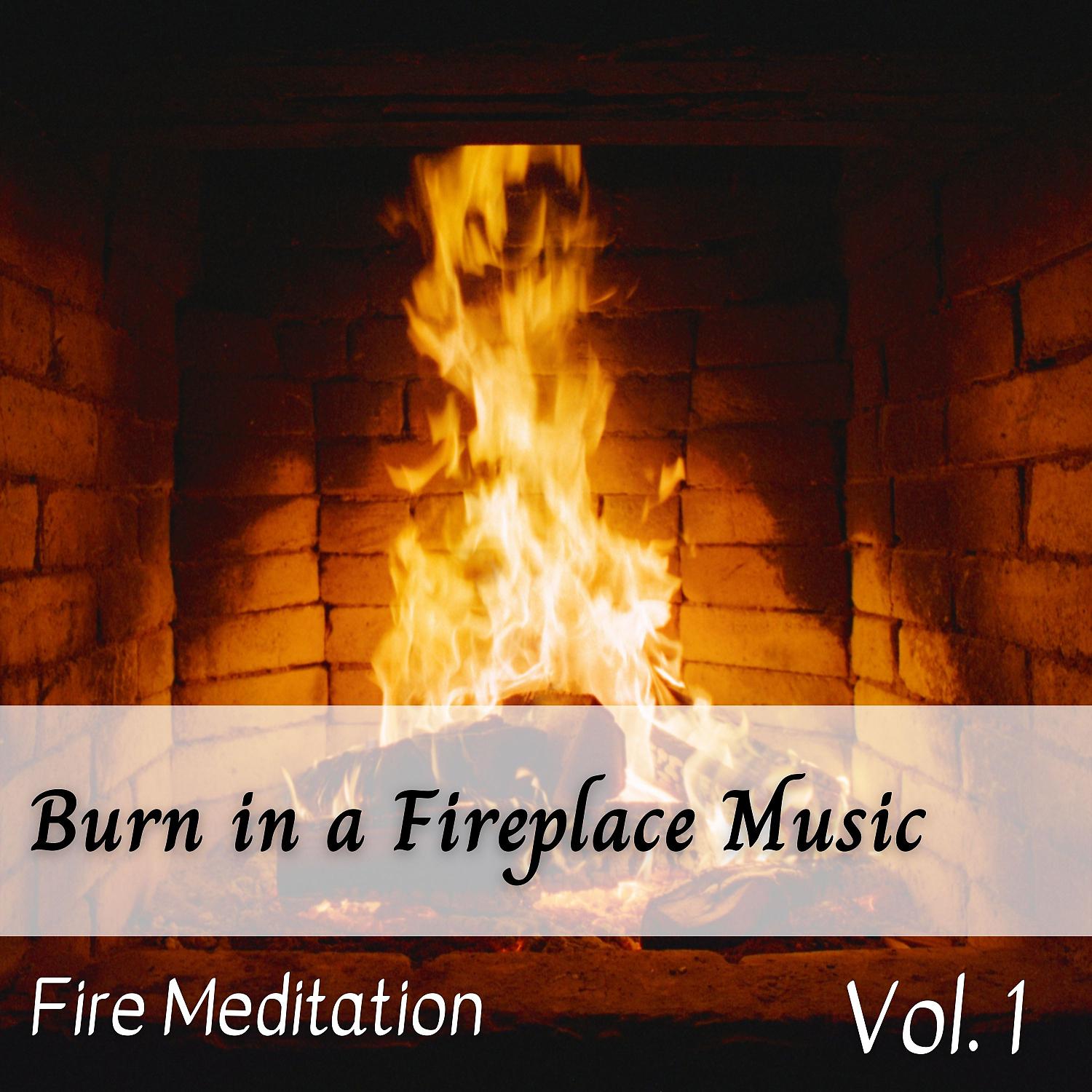 Постер альбома Fire Meditation: Burn in a Fireplace Music Vol. 1