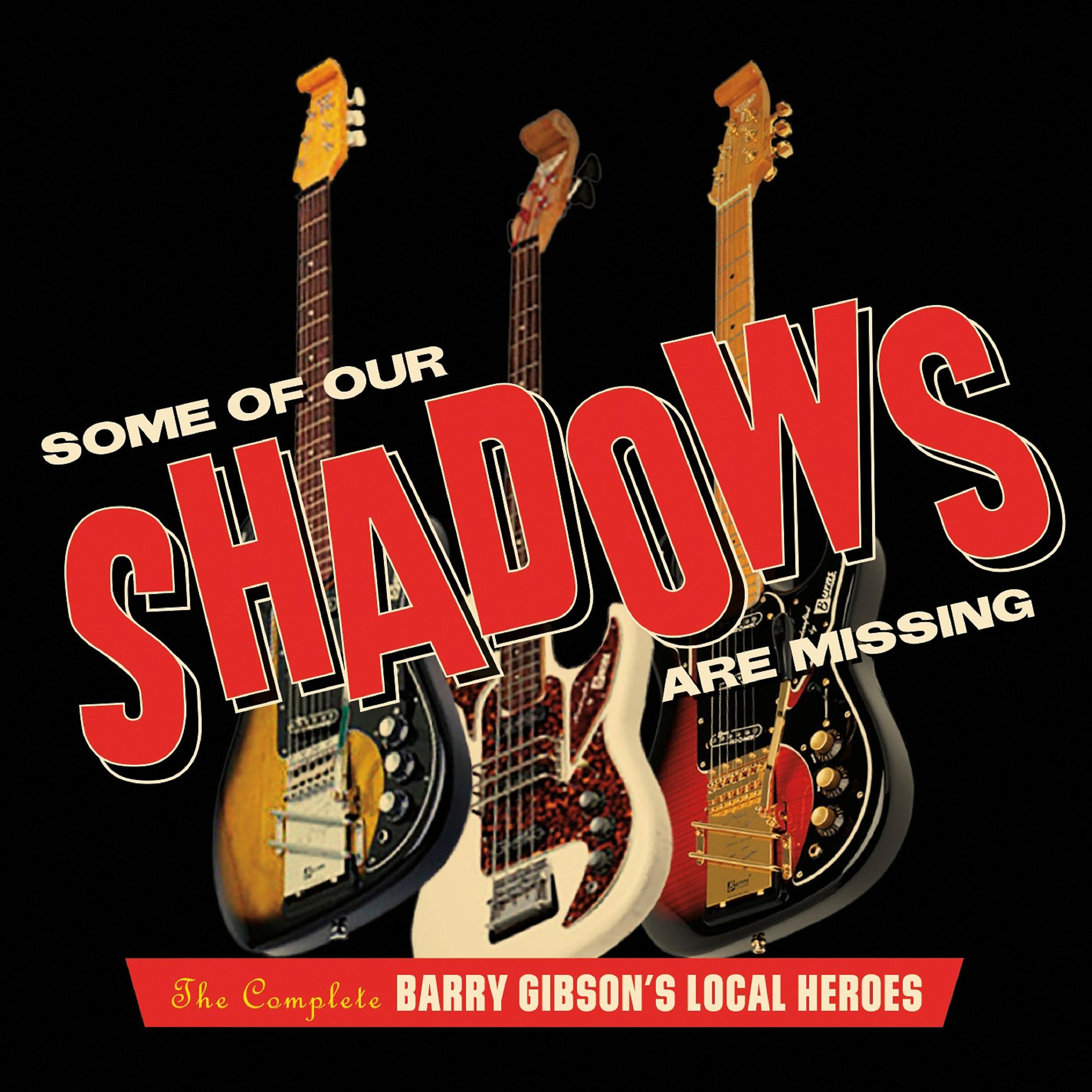 Постер альбома Some Of Our Shadows Are Missing: The Complete Barry Gibson's Local Heroes