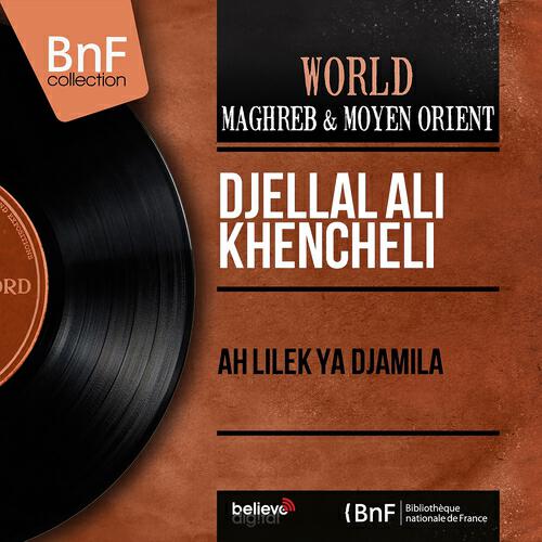 Djellal Ali Khencheli - Ah Lilek Ya Djamila