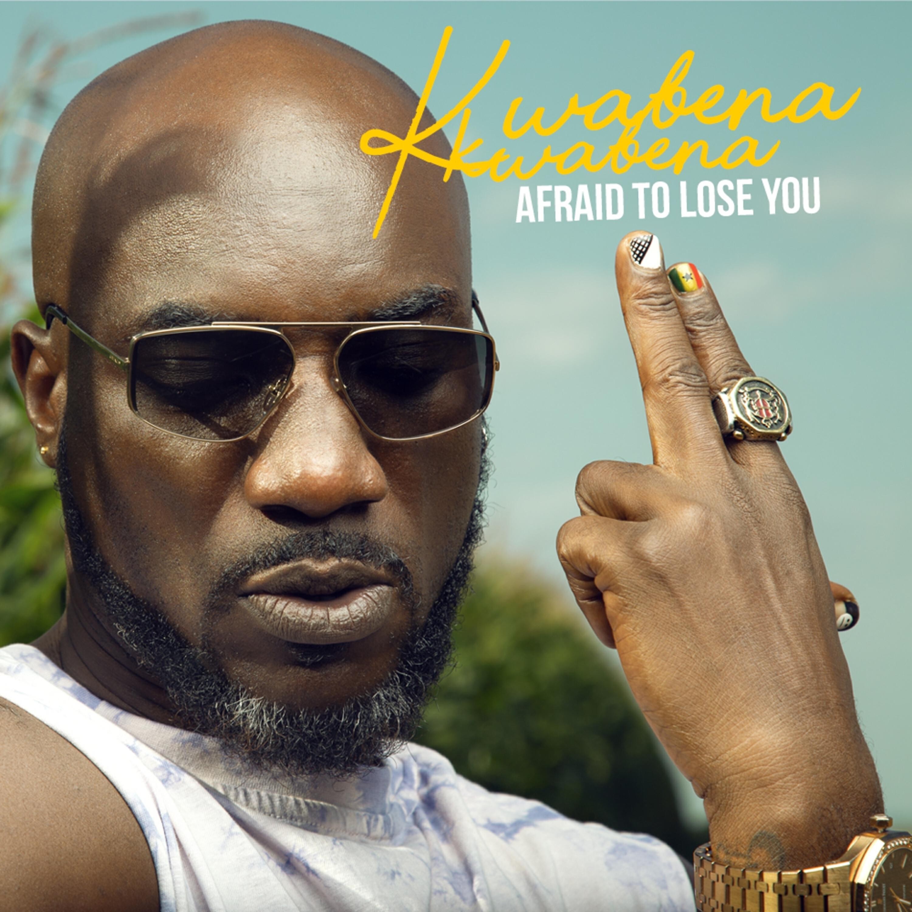 KWABENA KWABENA - Afraid to Lose You