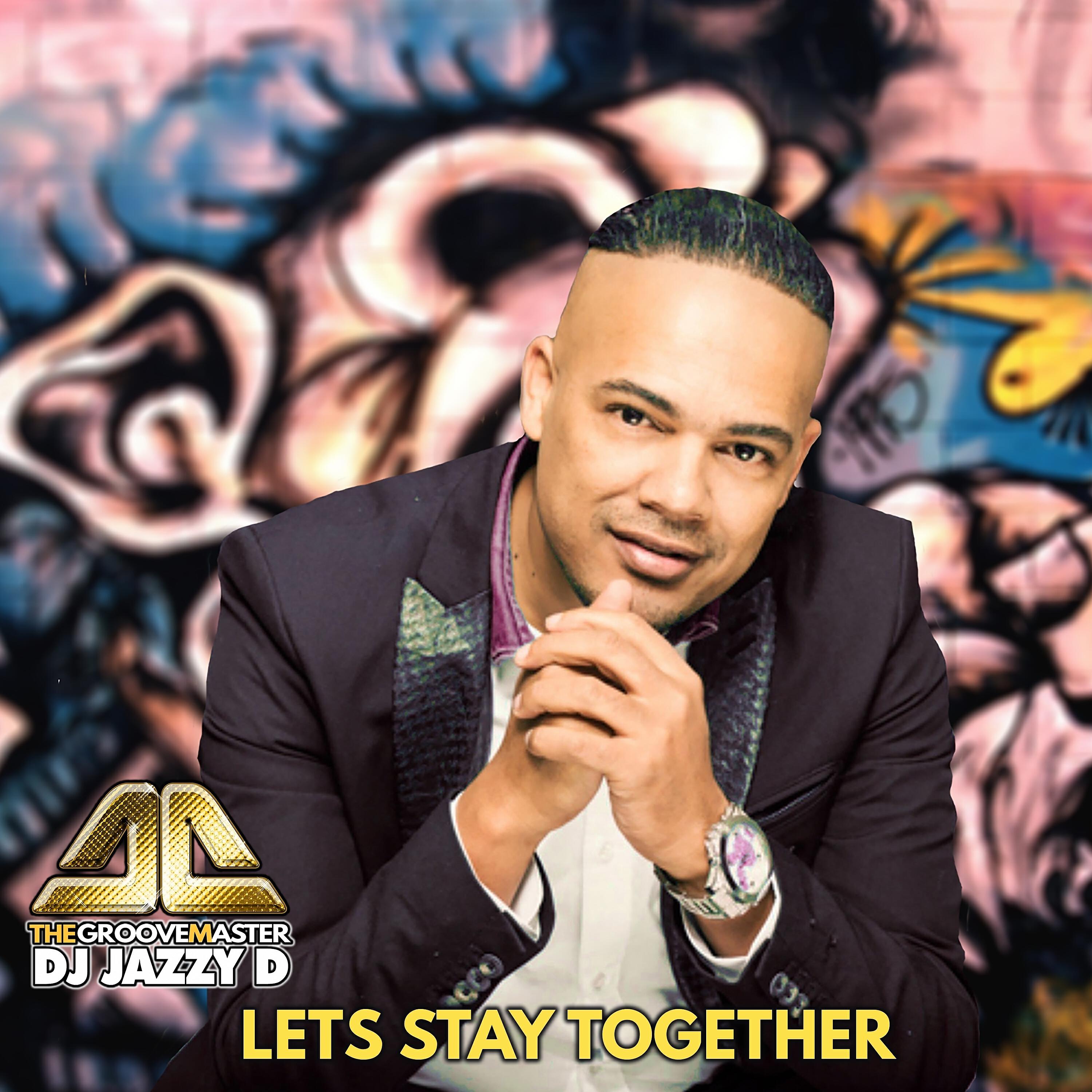 DJ Jazzy D The GrooveMaster - Let's Stay Together