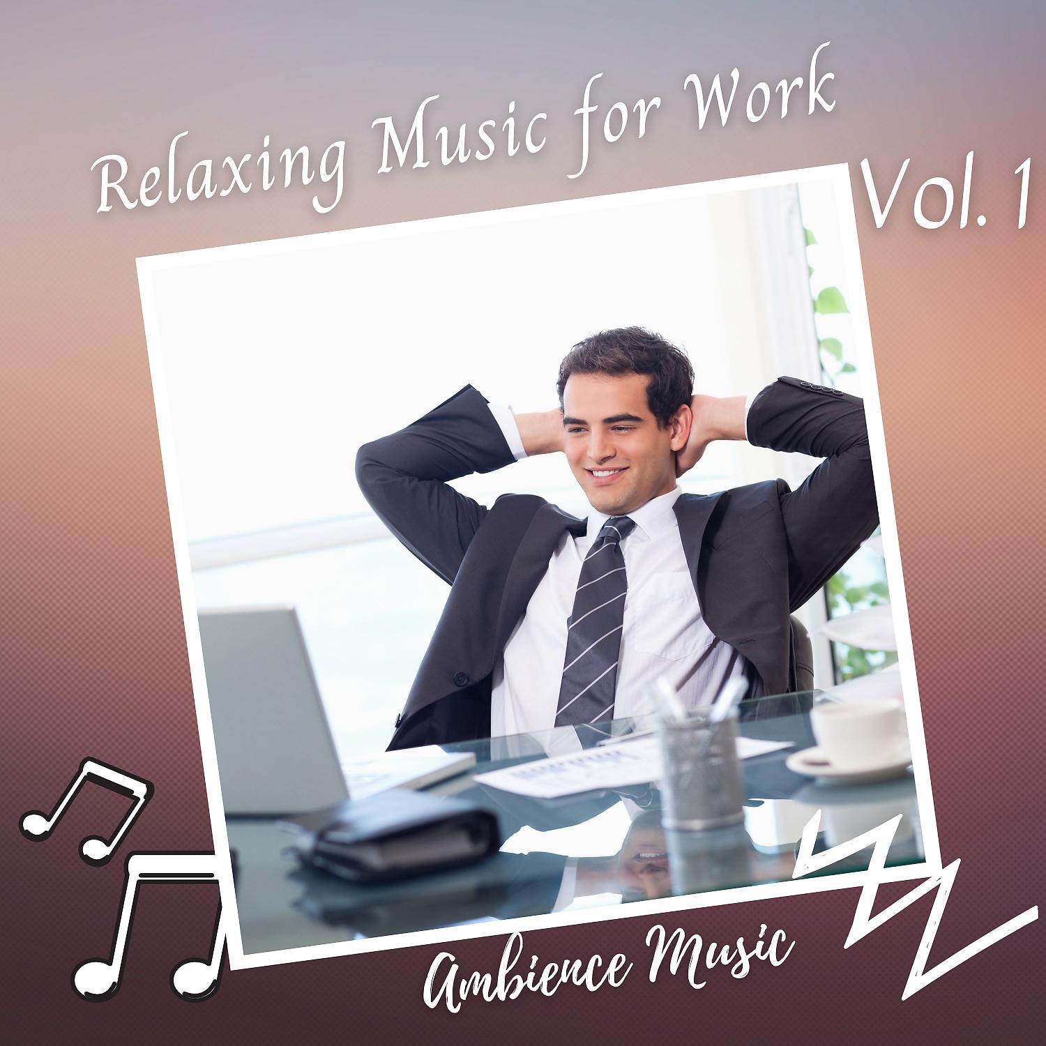 Постер альбома Ambience Music: Relaxing Music for Work Vol. 1