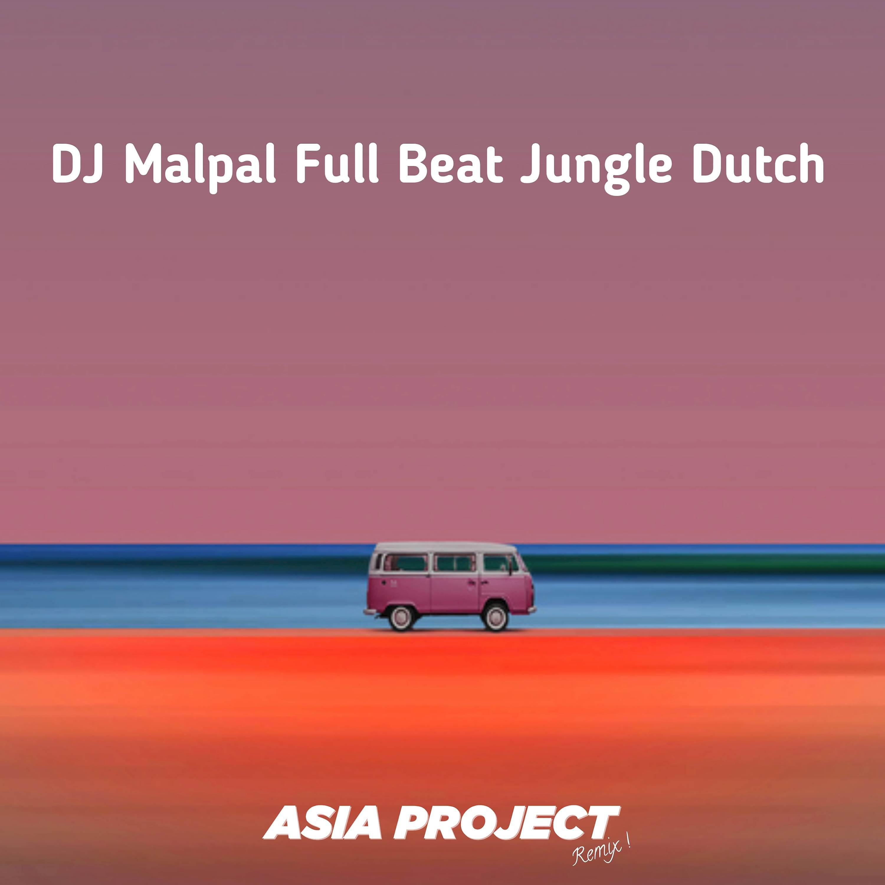 Asia Project - DJ Malpal Full Beat Jungle Dutch