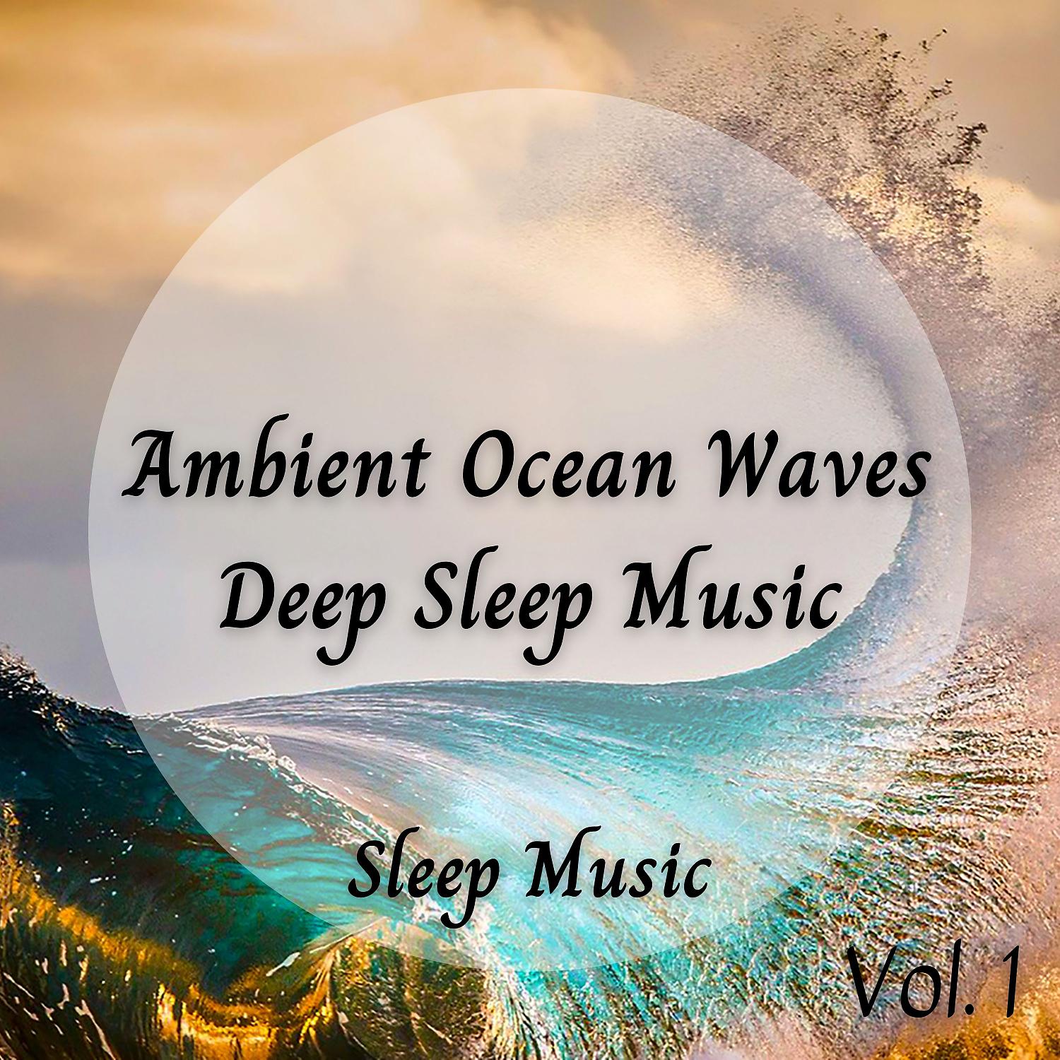Постер альбома Sleep Music: Ambient Ocean Waves Deep Sleep Music Vol. 1