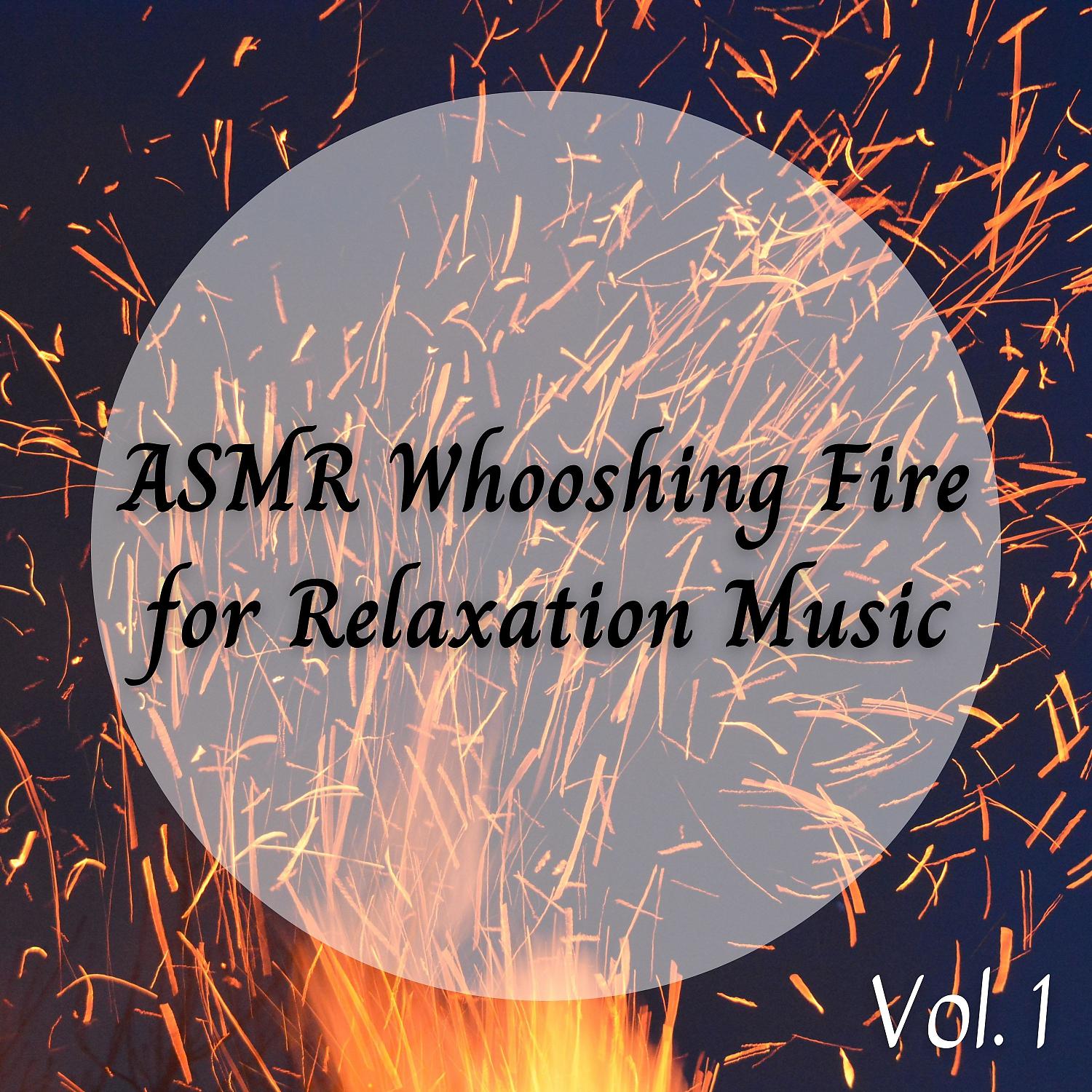 Постер альбома ASMR Whooshing Fire for Relaxation Music