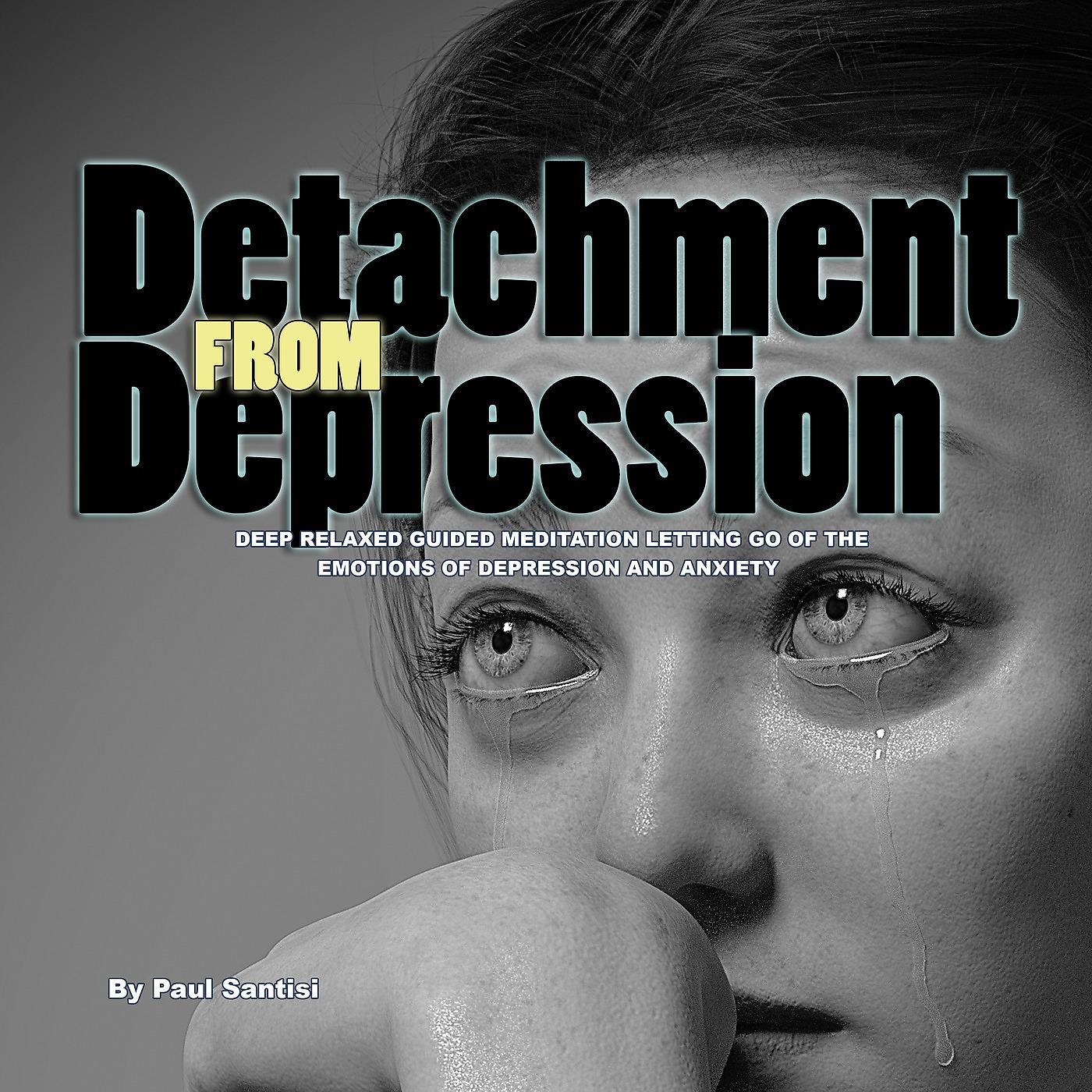 Постер альбома Detach from Depression Deep Relaxed Guided Meditation Letting Go of the Emotions of Depression and Anxiety