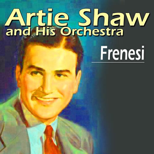 Artie Shaw And His Orchestra - Frenesi