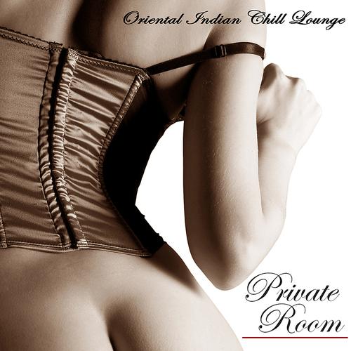 Постер альбома Private Room - Oriental Indian Chill Lounge Sex Music for Intimacy