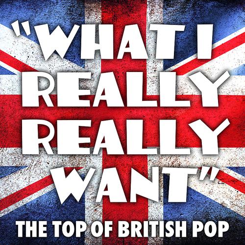 Постер альбома "What I Really Really Want" - The Top of British Pop