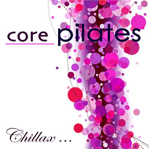 Постер альбома Core Pilates – Chillax Relaxing Lounge Music for Power Pilates