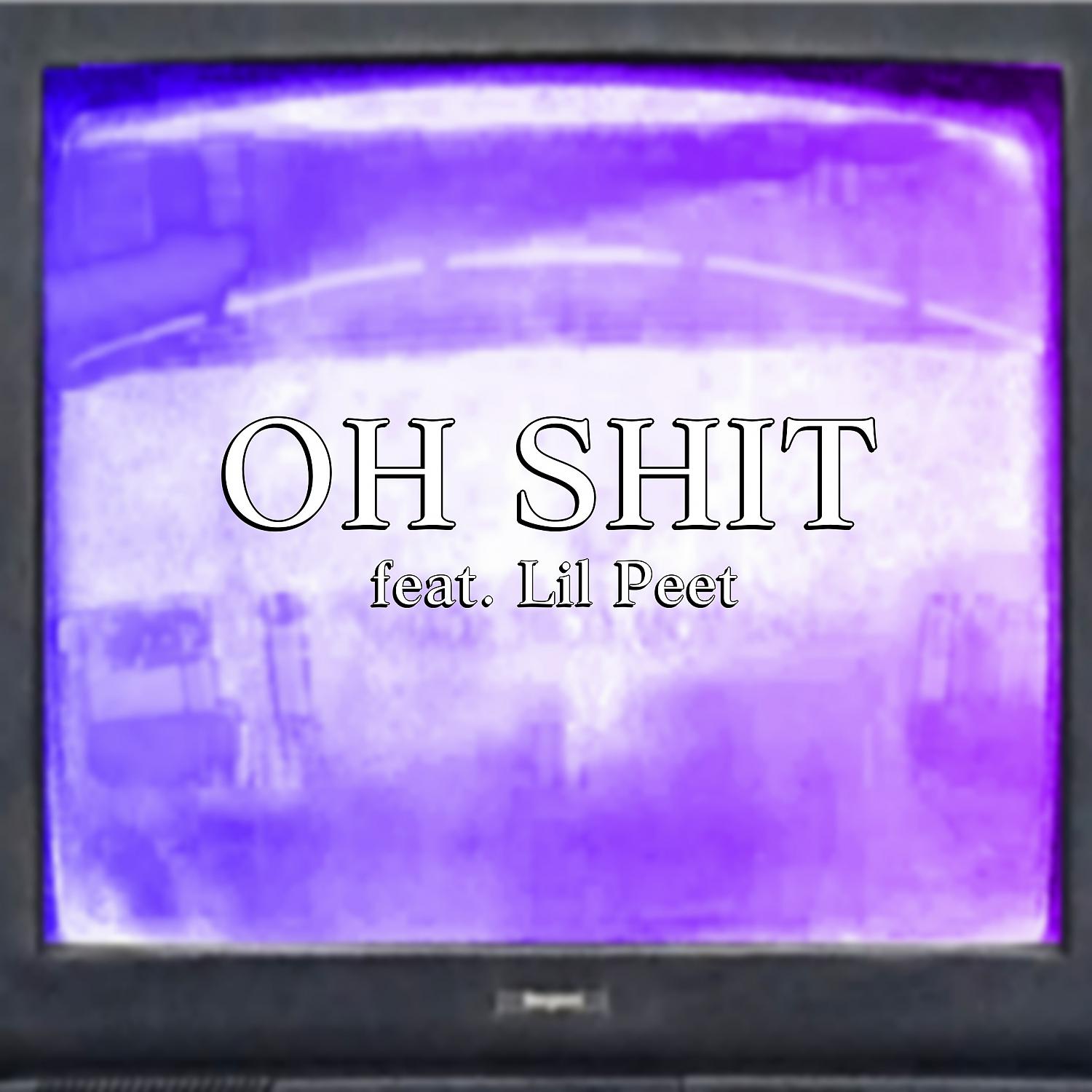 Постер альбома Oh, Shit (feat. Lil Peet)
