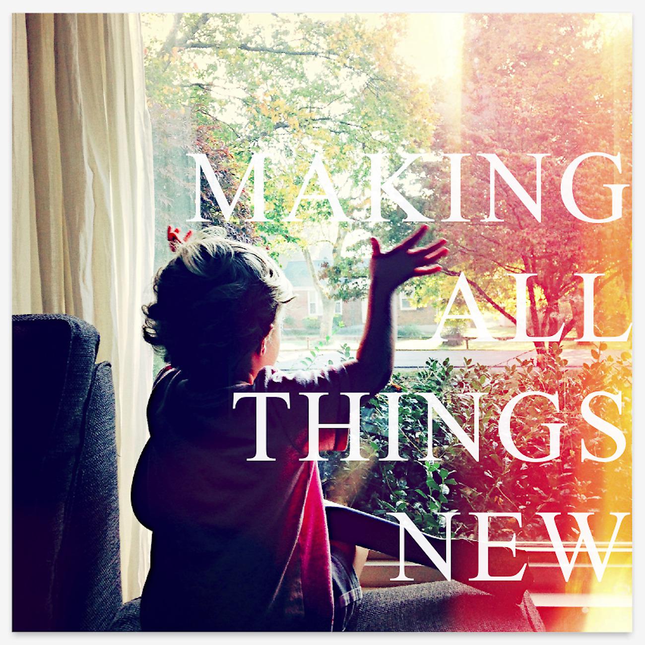 Now things new. New thing. All things.