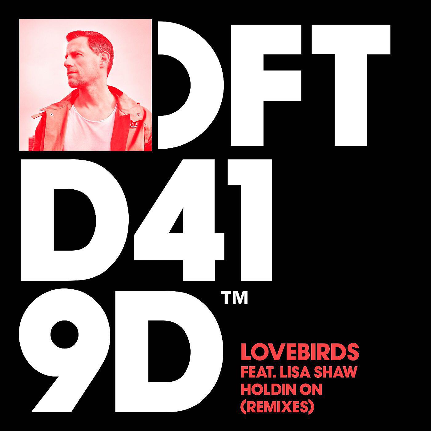 Lovebirds - Holdin On (feat. Lisa Shaw) [The Shapeshifters Stripped Remix]