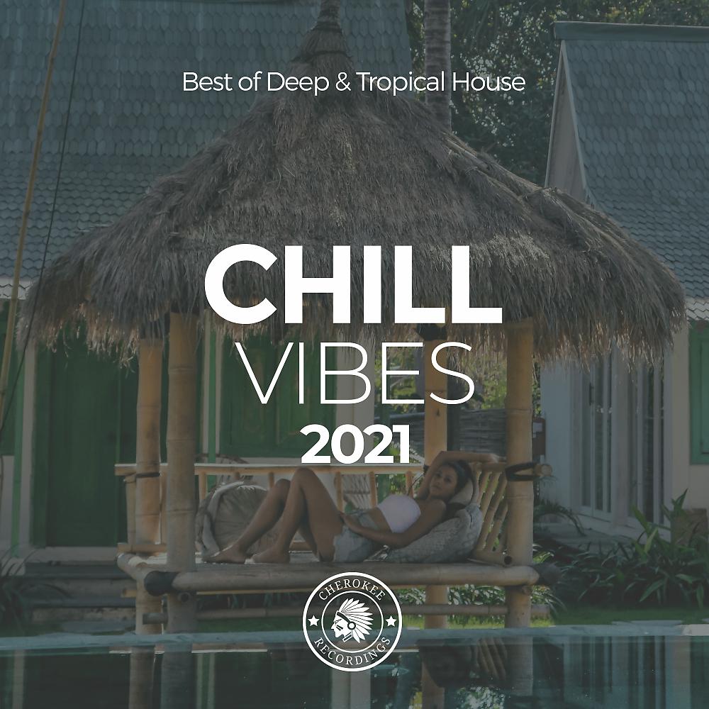 Постер альбома Chill Vibes 2021: Best of Deep & Tropical House
