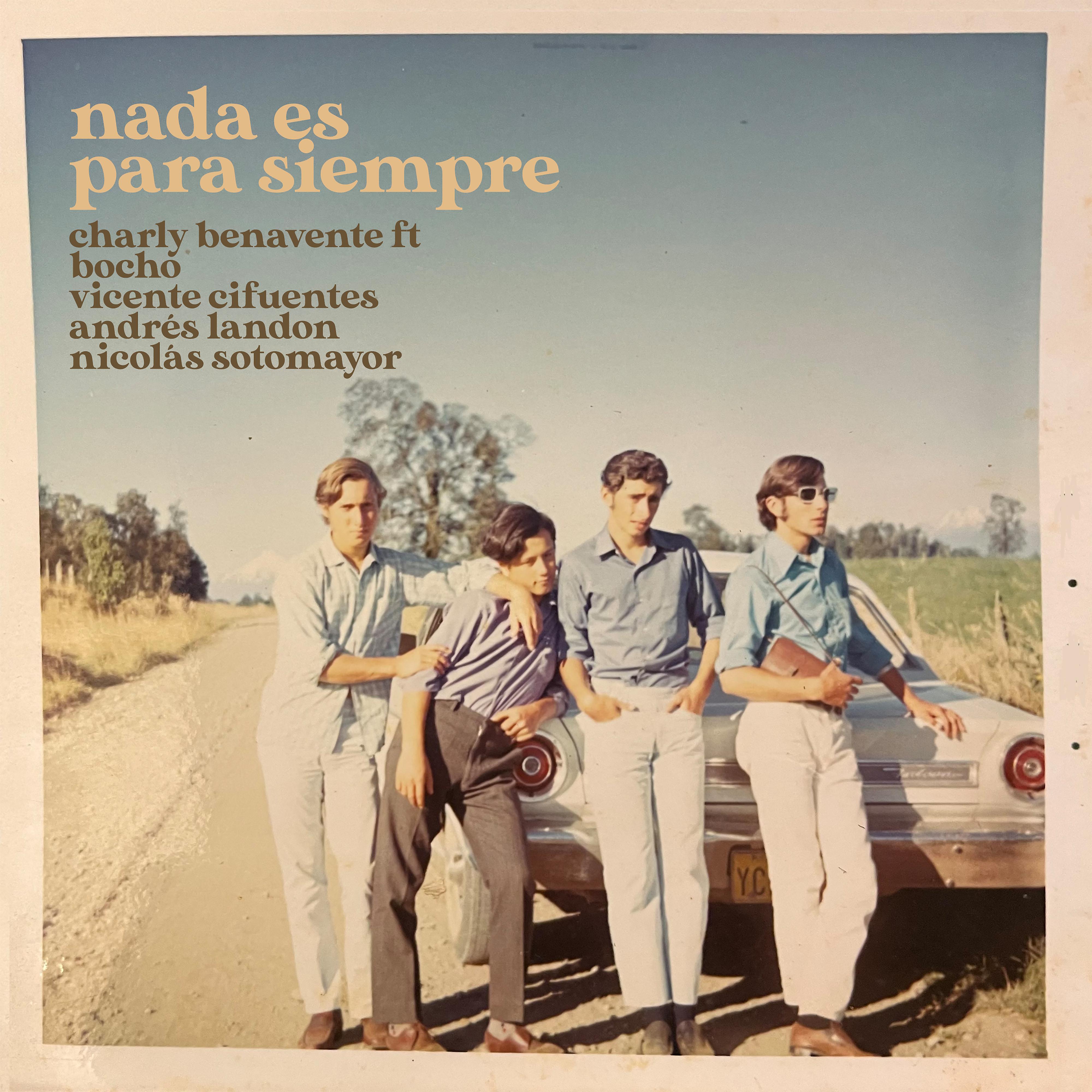 Постер альбома Nada Es Para Siempre (feat. Vicente Cifuentes, Bocho, Andrés Landon, Nicolás Sotomayor)