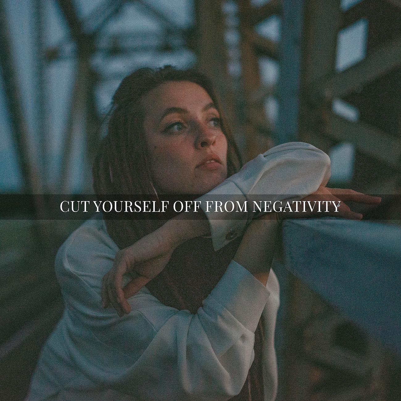 Постер альбома Cut Yourself off from Negativity