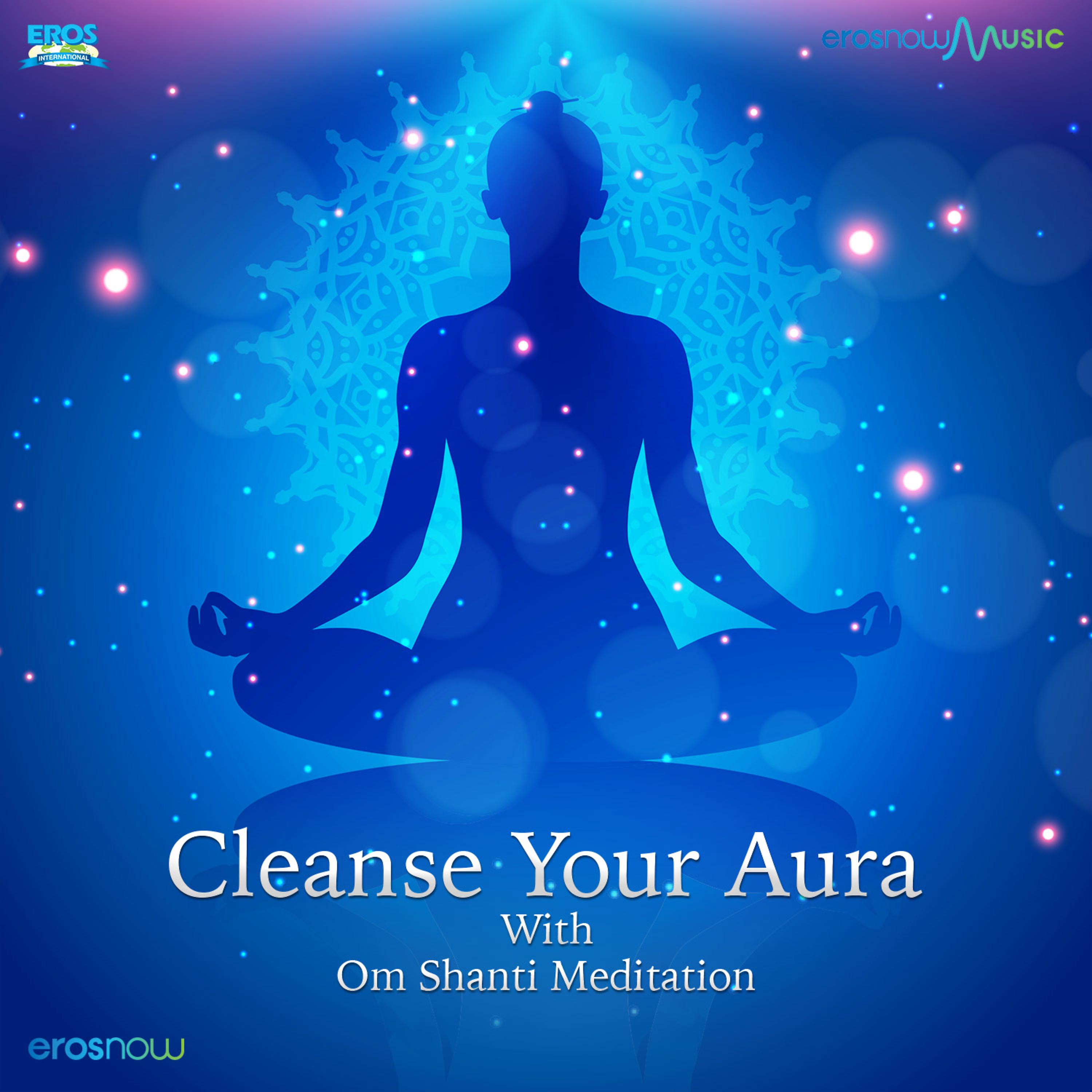 Постер альбома Cleanse Your Aura with Om Shanti Meditation