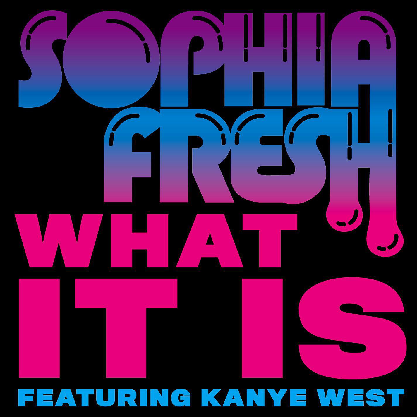 Sophia Fresh - What It Is (feat. Kanye West)